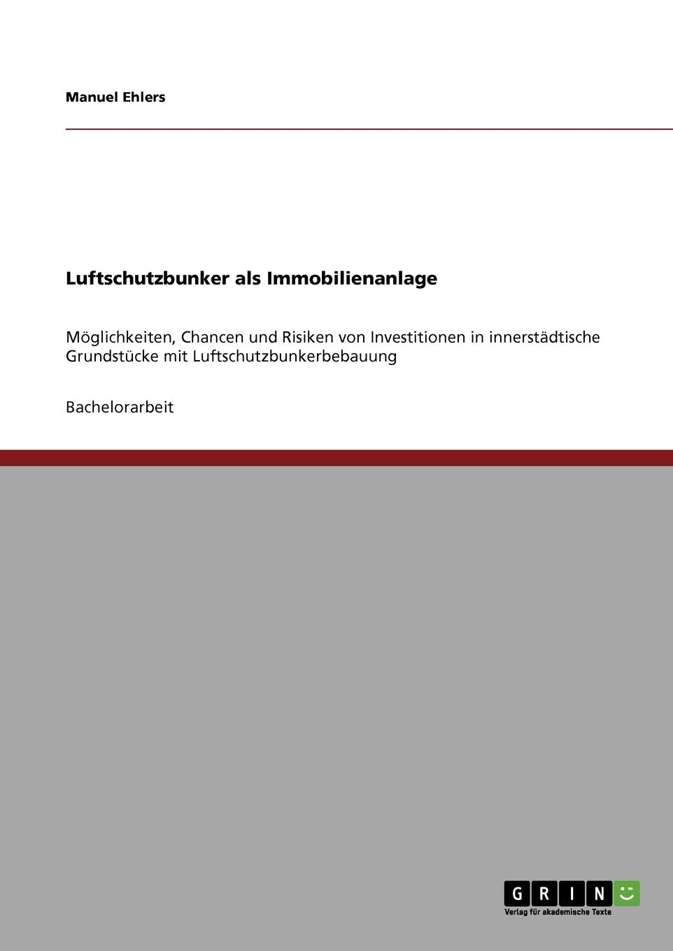 Luftschutzbunker als Immobilienanlage: Möglichkeiten, Chancen und Risiken von Investitionen in innerstädtische Grundstücke mit Luftschutzbunkerbebauung Business, Finance & Career