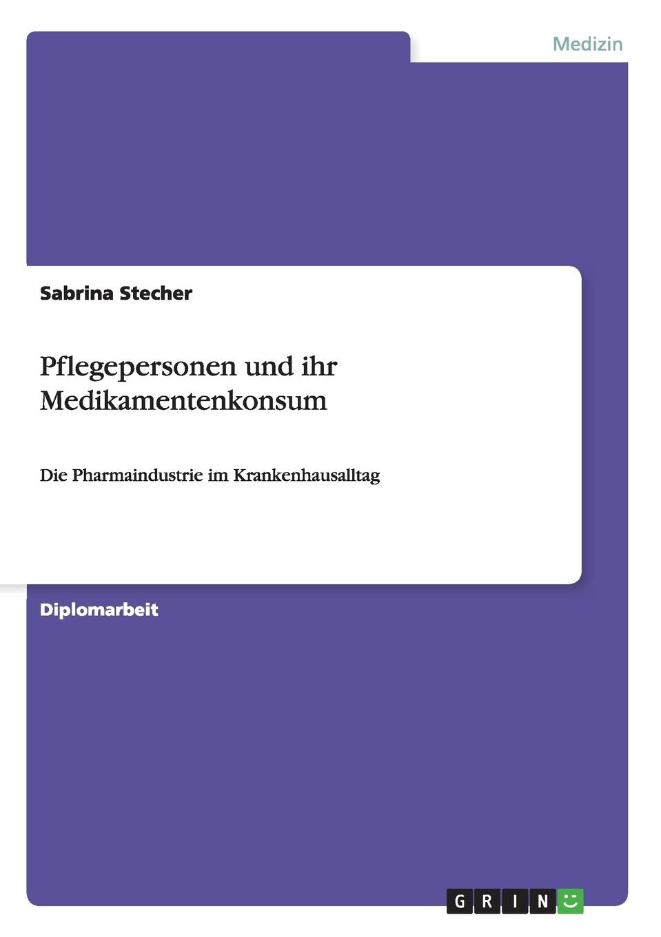 Pflegepersonen und ihr Medikamentenkonsum: Die Pharmaindustrie im Krankenhausalltag Medicine