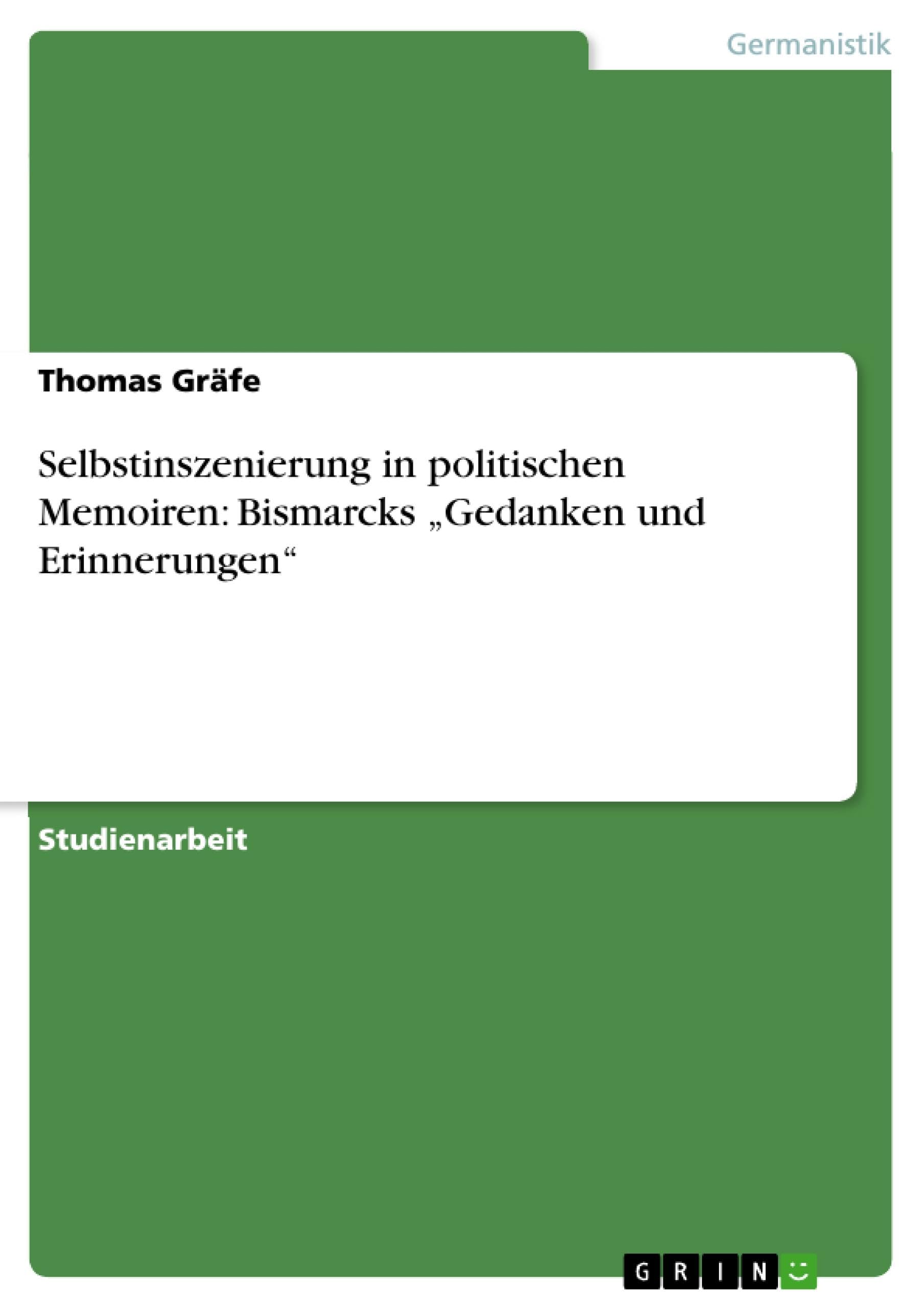 Selbstinszenierung in politischen Memoiren: Bismarcks "Gedanken und Erinnerungen book