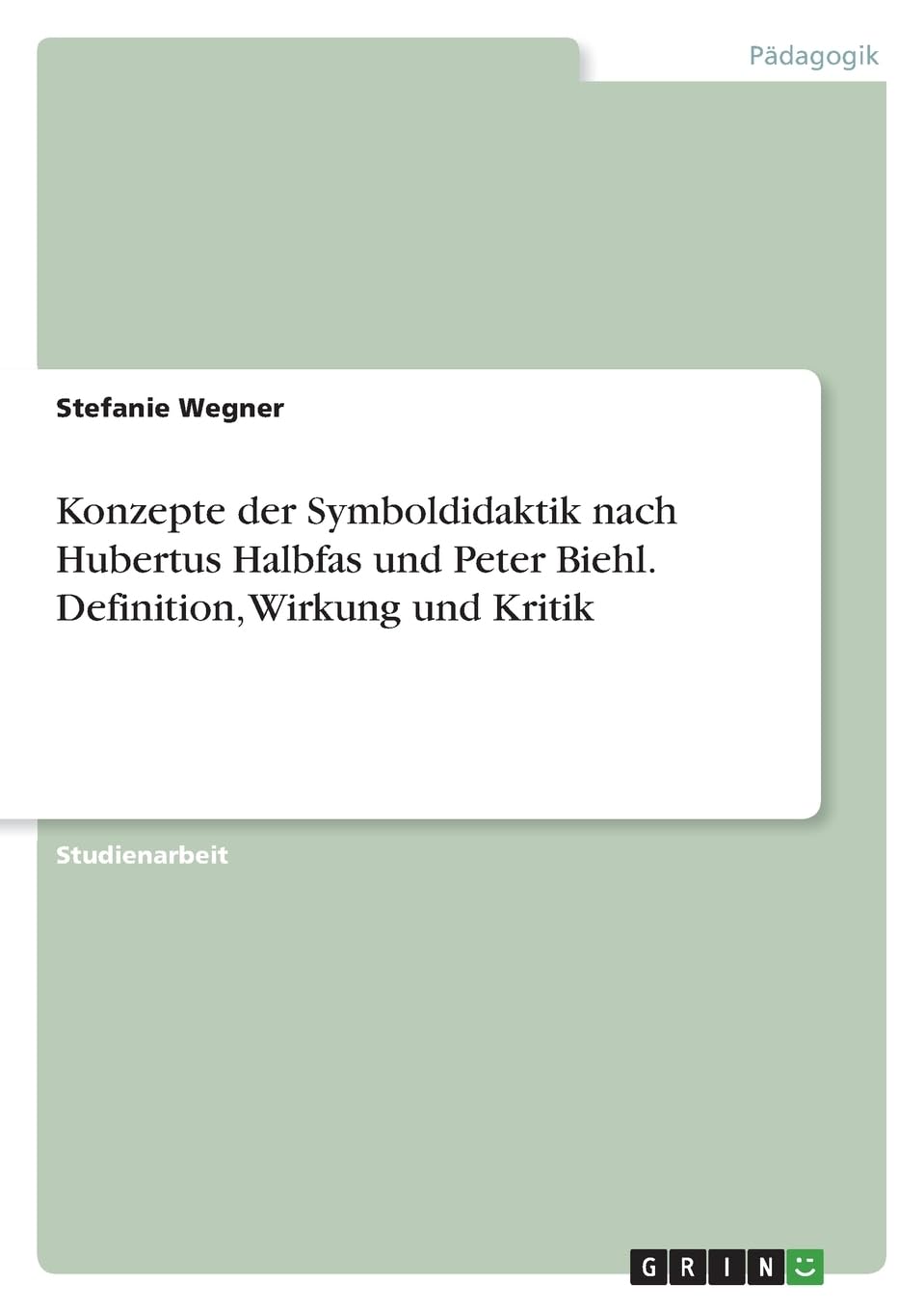 Konzepte der Symboldidaktik nach Hubertus Halbfas und Peter Biehl. Definition, Wirkung und Kritik: Definition, Wirkung, Konzepte Religion & Esotericism