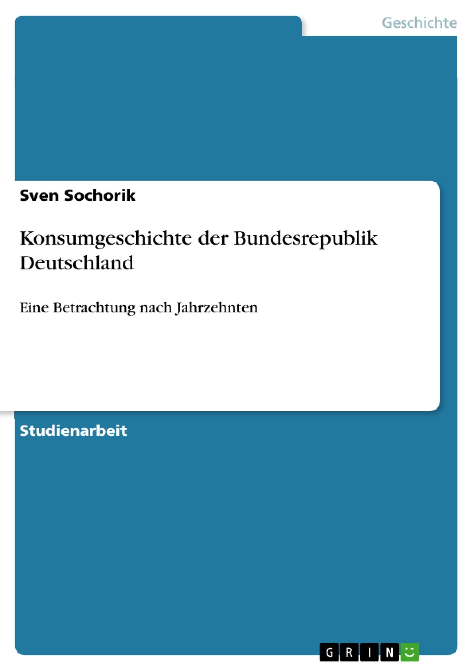 Konsumgeschichte der Bundesrepublik Deutschland Politics & History