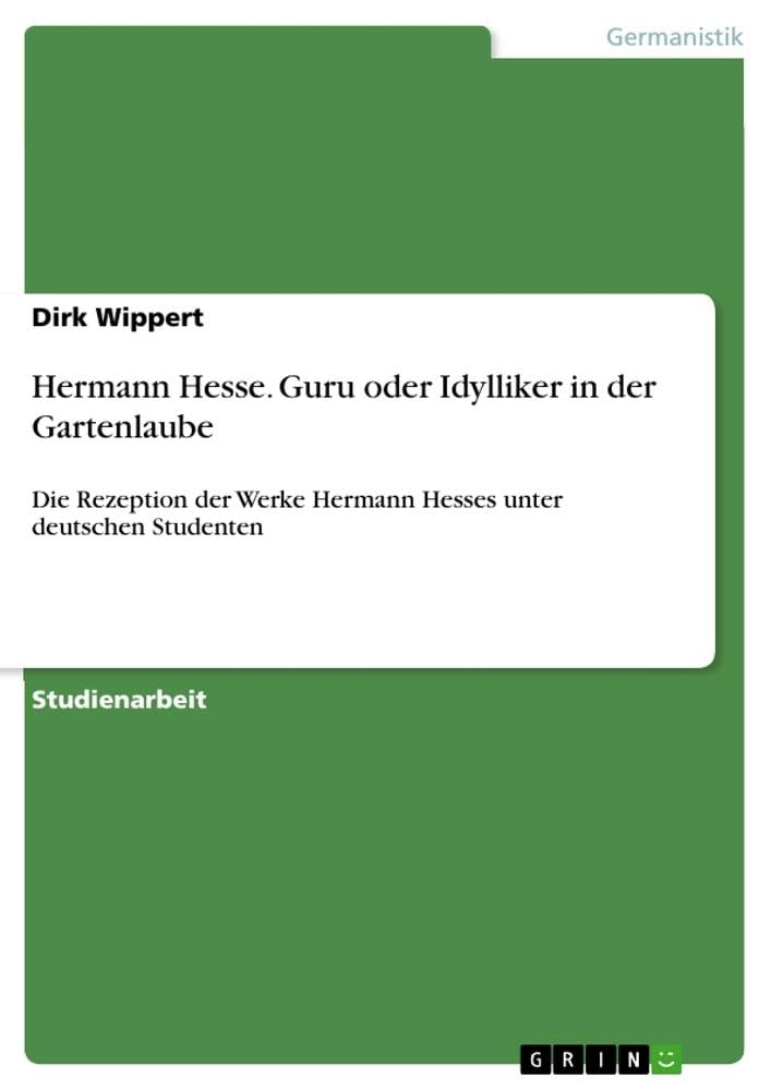 Hermann Hesse. Guru oder Idylliker in der Gartenlaube: Die Rezeption der Werke Hermann Hesses unter deutschen Studenten Contemporary literature