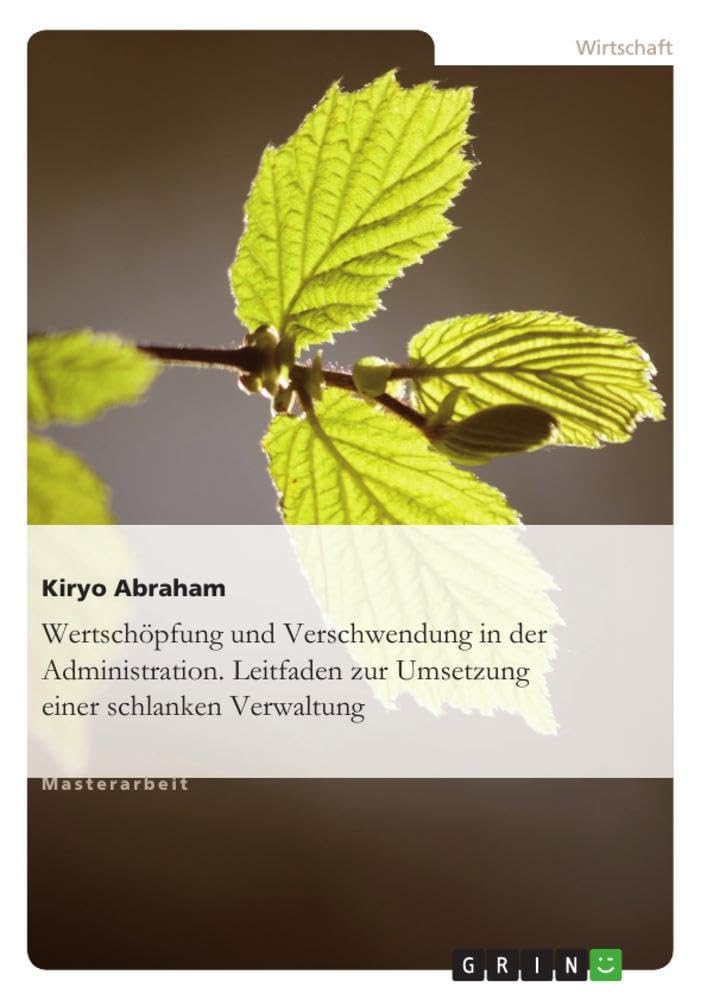 Wertschöpfung und Verschwendung in der Administration. Leitfaden zur Umsetzung einer schlanken Verwaltung Law