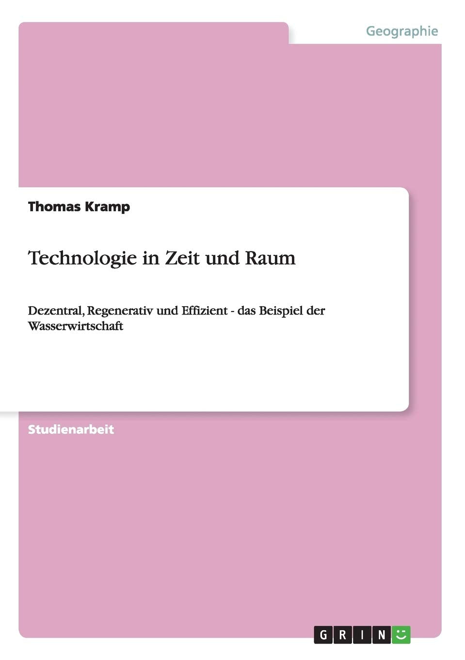 Technologie in Zeit und Raum: Dezentral, Regenerativ und Effizient - das Beispiel der Wasserwirtschaft Geology & Geography