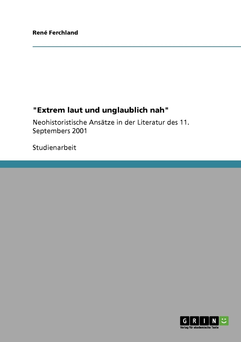 "Extrem laut und unglaublich nah": Neohistoristische Ansätze in der Literatur des 11. Septembers 2001 Contemporary literature