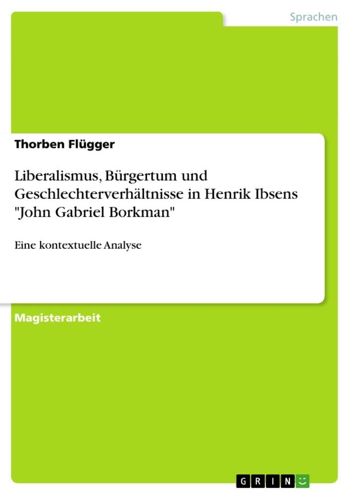 Liberalismus, Bürgertum und Geschlechterverhältnisse in Henrik Ibsens "John Gabriel Borkman" Foreign Languages ​​& Dictionaries