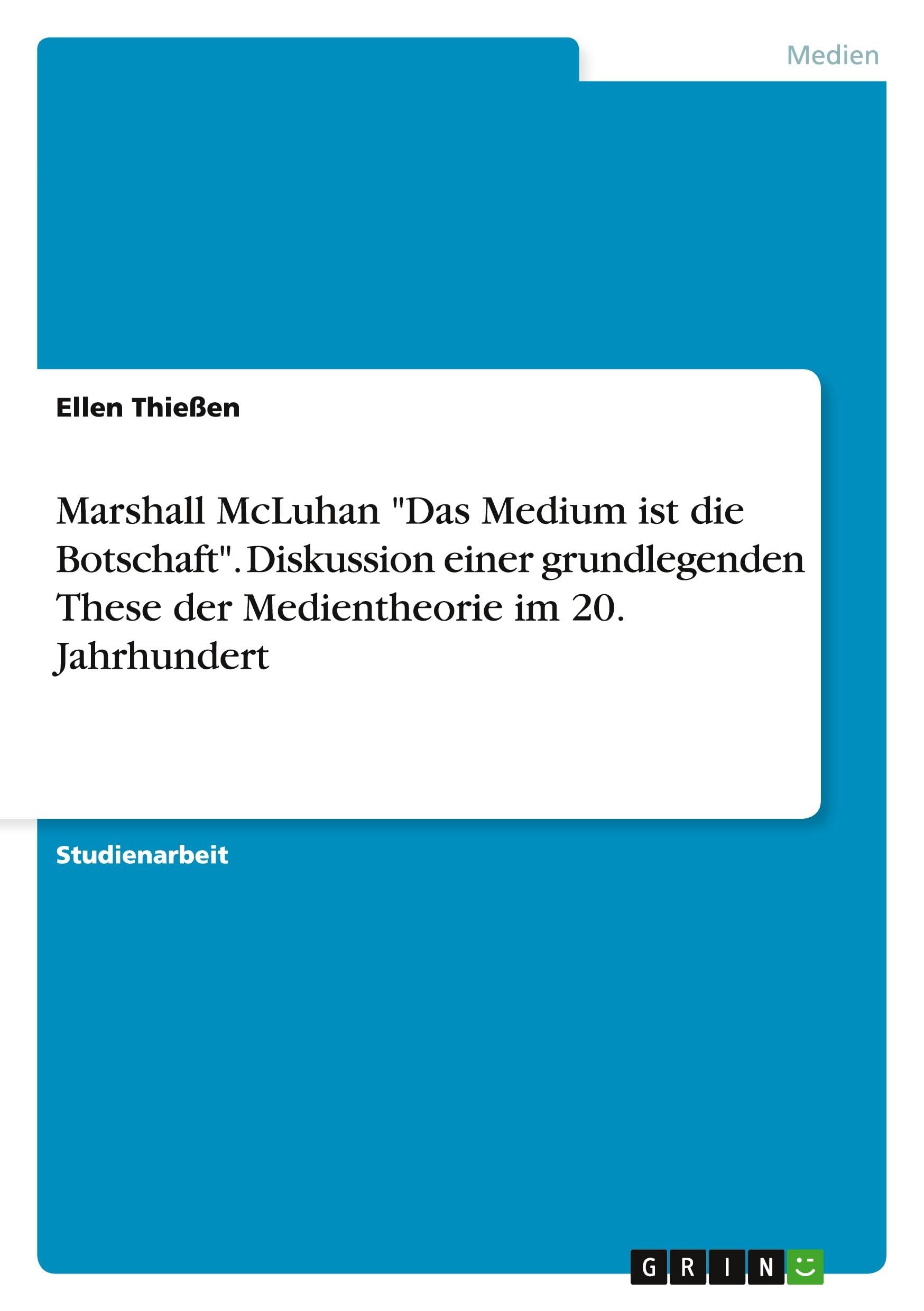 Marshall McLuhan "Das Medium ist die Botschaft". Diskussion einer grundlegenden These der Medientheorie im 20. Jahrhundert book