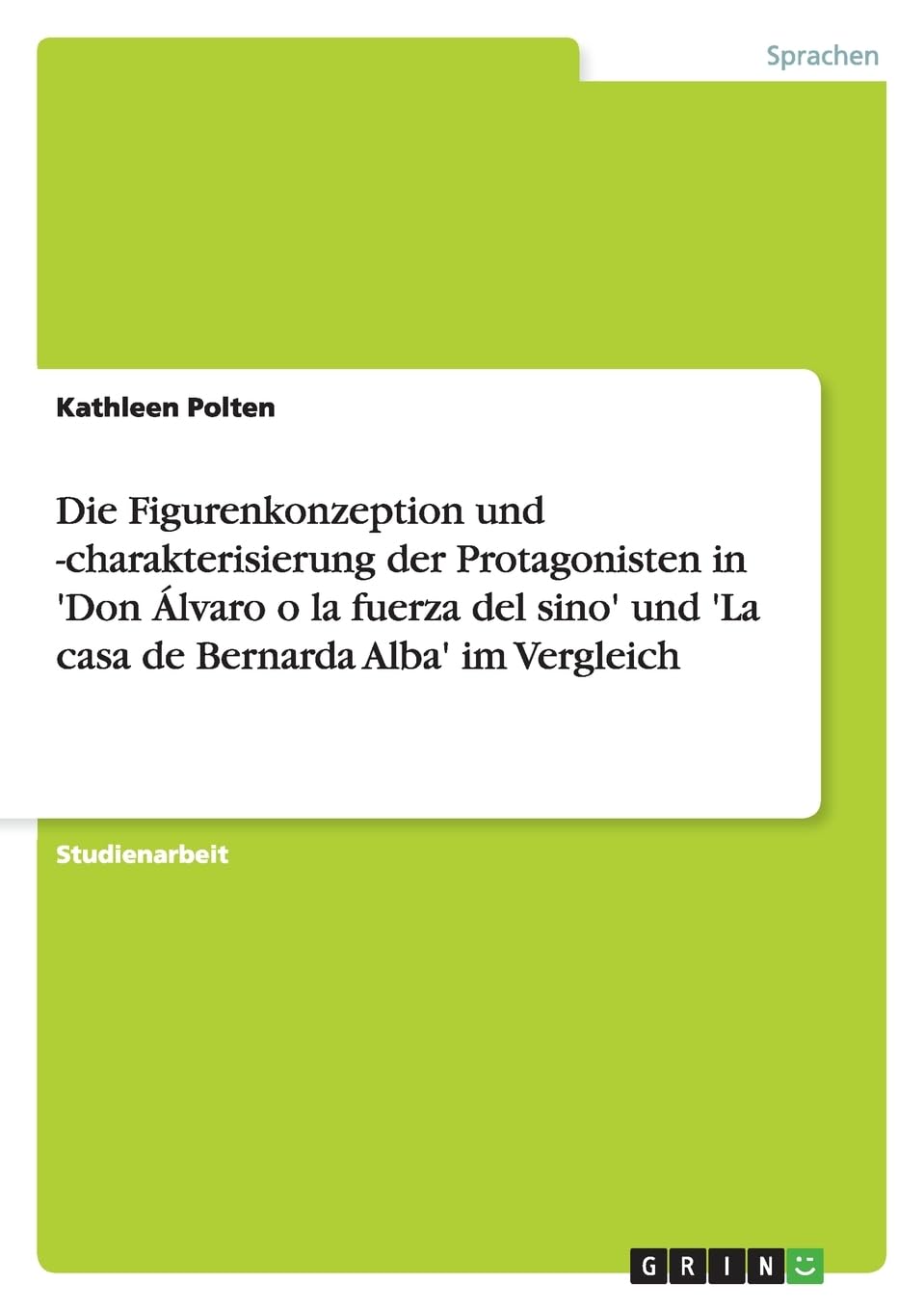 Die Figurenkonzeption und -charakterisierung der Protagonisten in 'Don Álvaro o la fuerza del sino' und 'La casa de Bernarda Alba' im Vergleich Foreign Languages ​​& Dictionaries