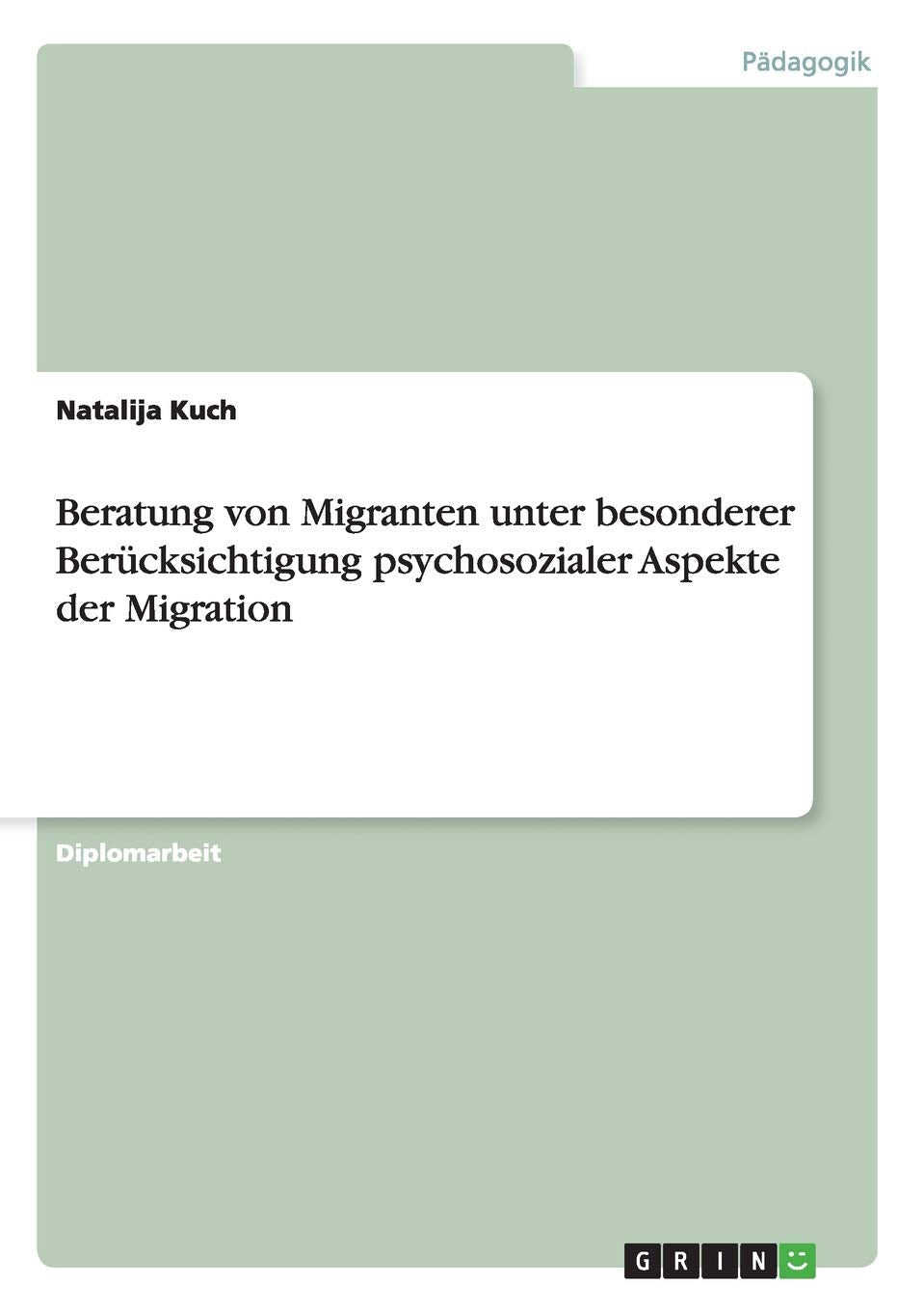 Beratung von Migranten unter besonderer Berücksichtigung psychosozialer Aspekte der Migration: Diplomarbeit Education & Training