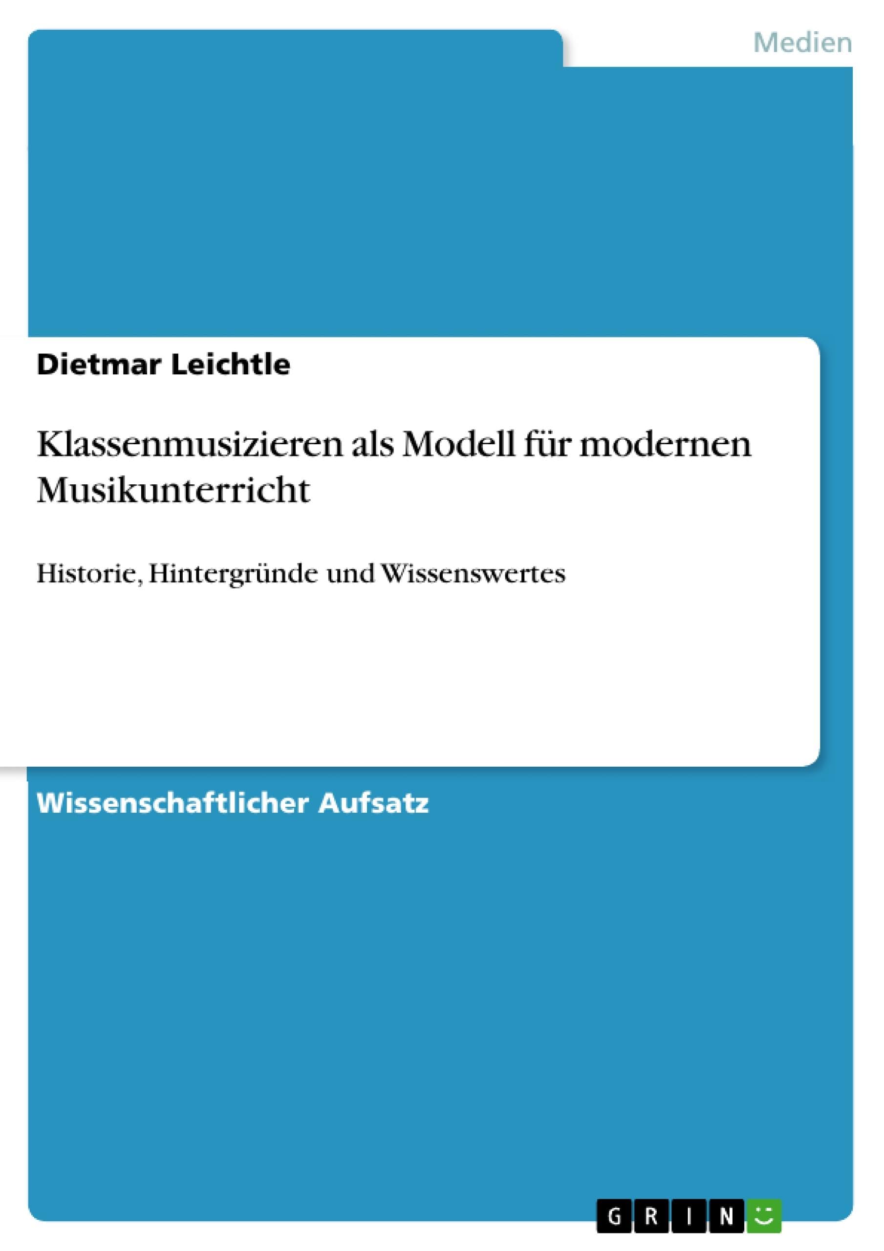Klassenmusizieren als Modell für modernen Musikunterricht: Historie, Hintergründe und Wissenswertes Arts & Music