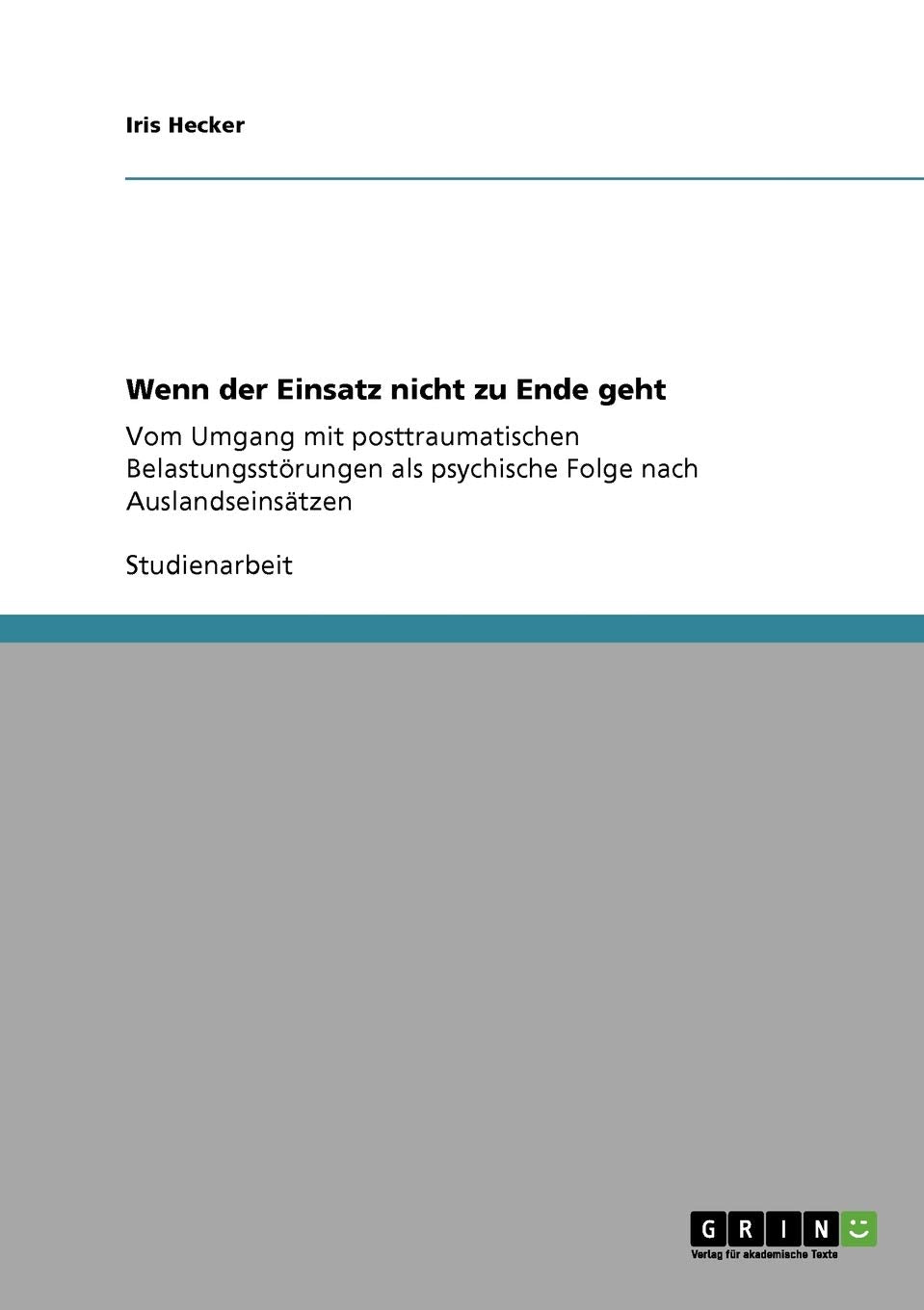 Wenn der Einsatz nicht zu Ende geht: Vom Umgang mit posttraumatischen Belastungsstörungen als psychische Folge nach Auslandseinsätzen Psychology