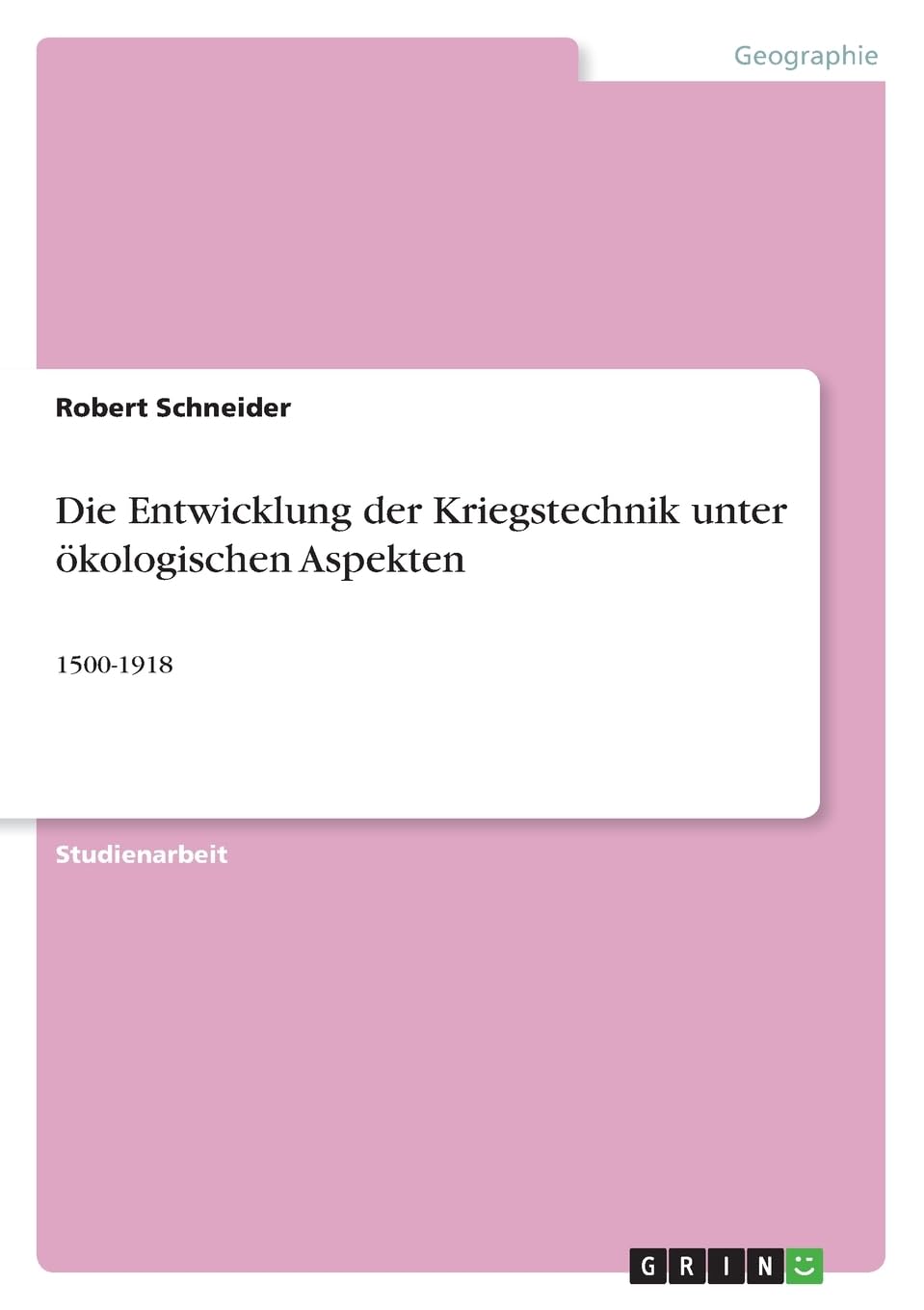 Die Entwicklung der Kriegstechnik unter ökologischen Aspekten: 1500-1918 Geology & Geography