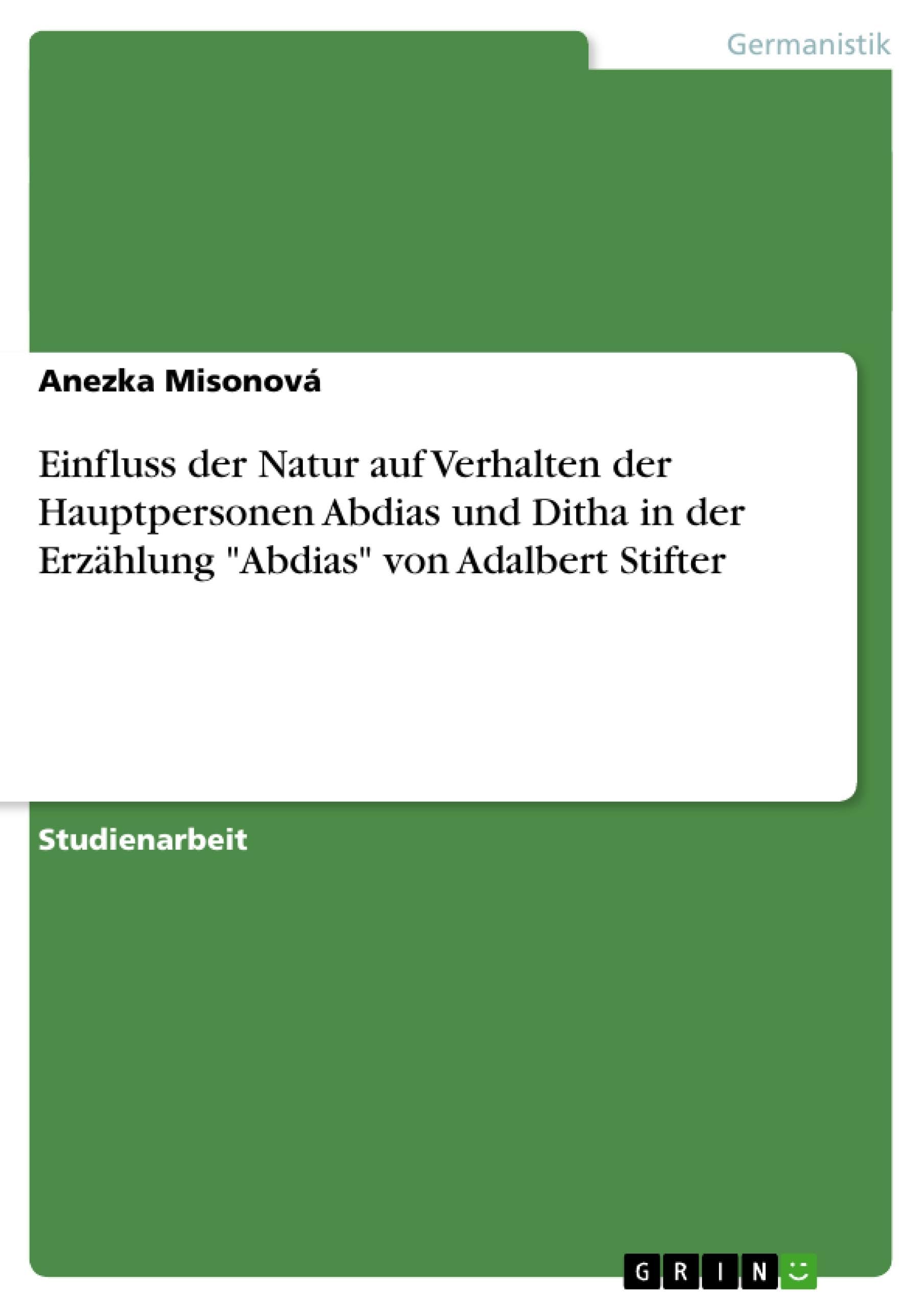 Einfluss der Natur auf Verhalten der Hauptpersonen Abdias und Ditha in der Erzählung "Abdias" von Adalbert Stifter Contemporary literature Books