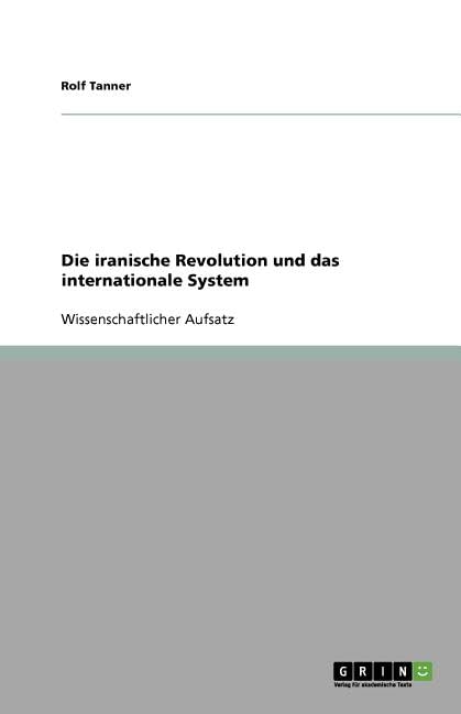 Die iranische Revolution und das internationale System Social Sciences