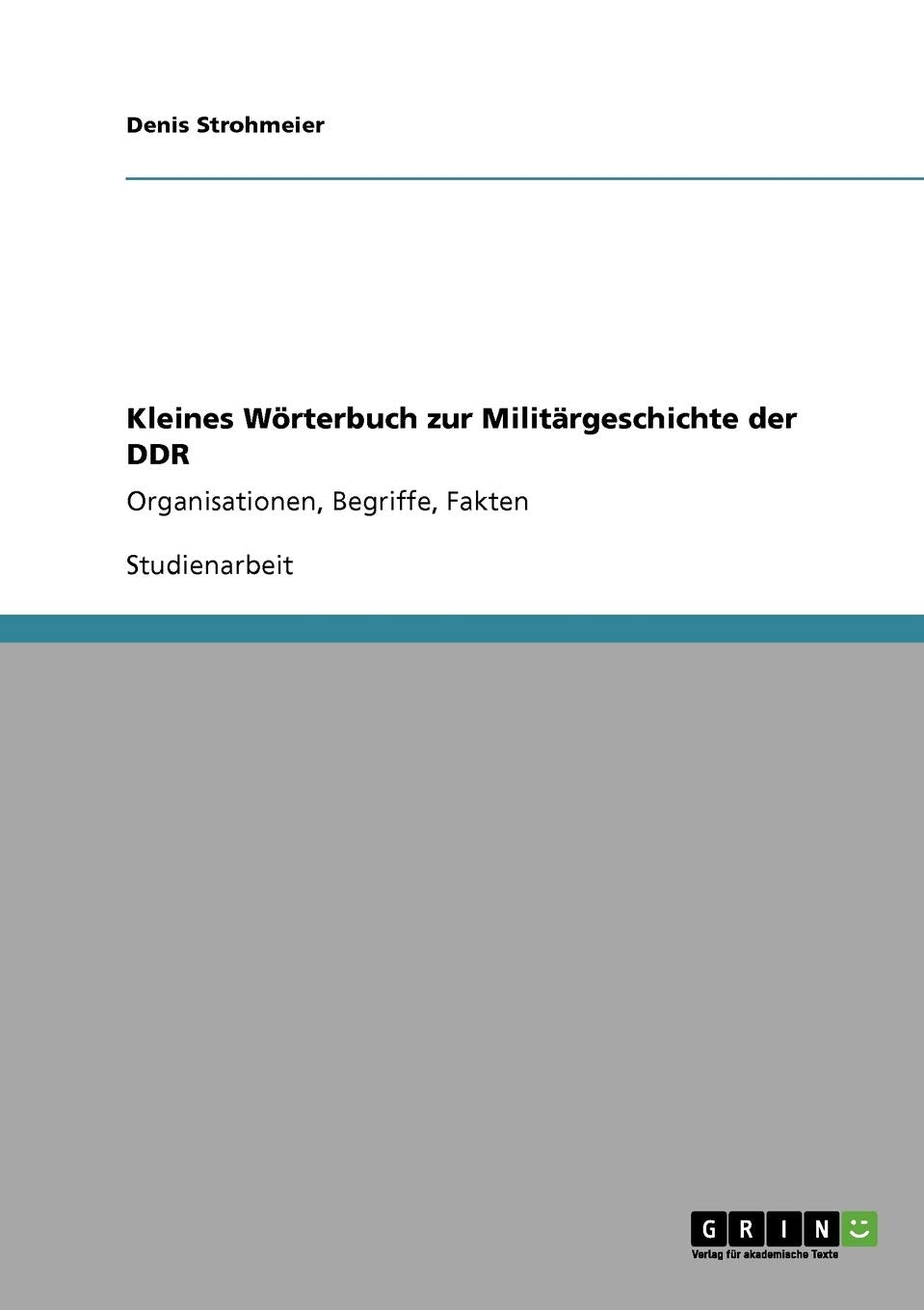 Kleines Wörterbuch zur Militärgeschichte der DDR: Organisationen, Begriffe, Fakten Social Sciences