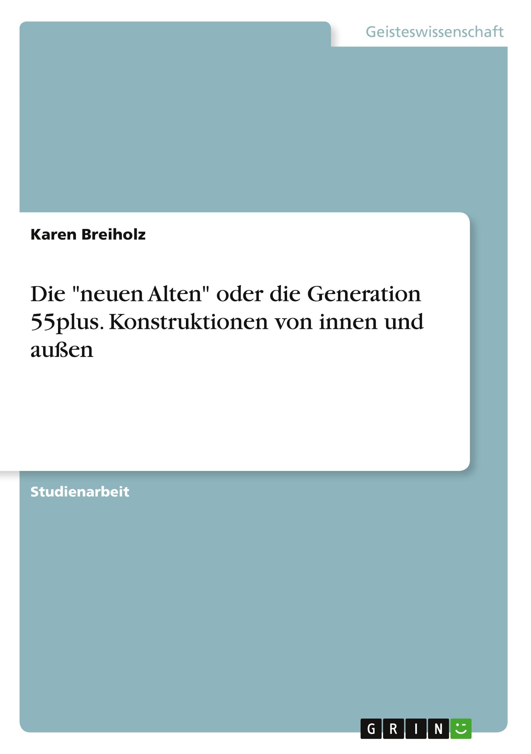 Die "neuen Alten" oder die Generation 55plus. Konstruktionen von innen und außen Law