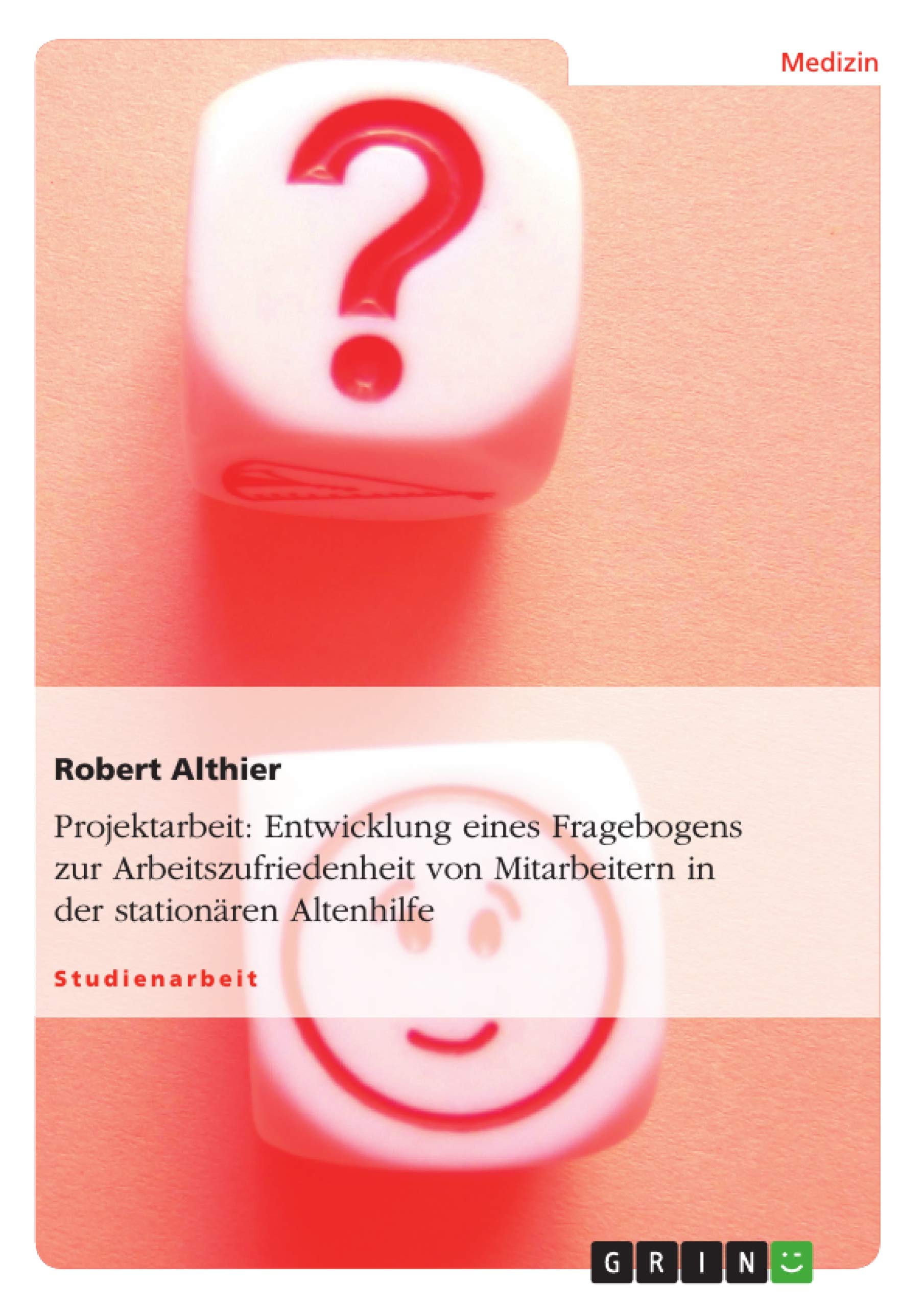 Entwicklung eines Fragebogens zur Arbeitszufriedenheit von Mitarbeitern in der stationären Altenhilfe Medicine