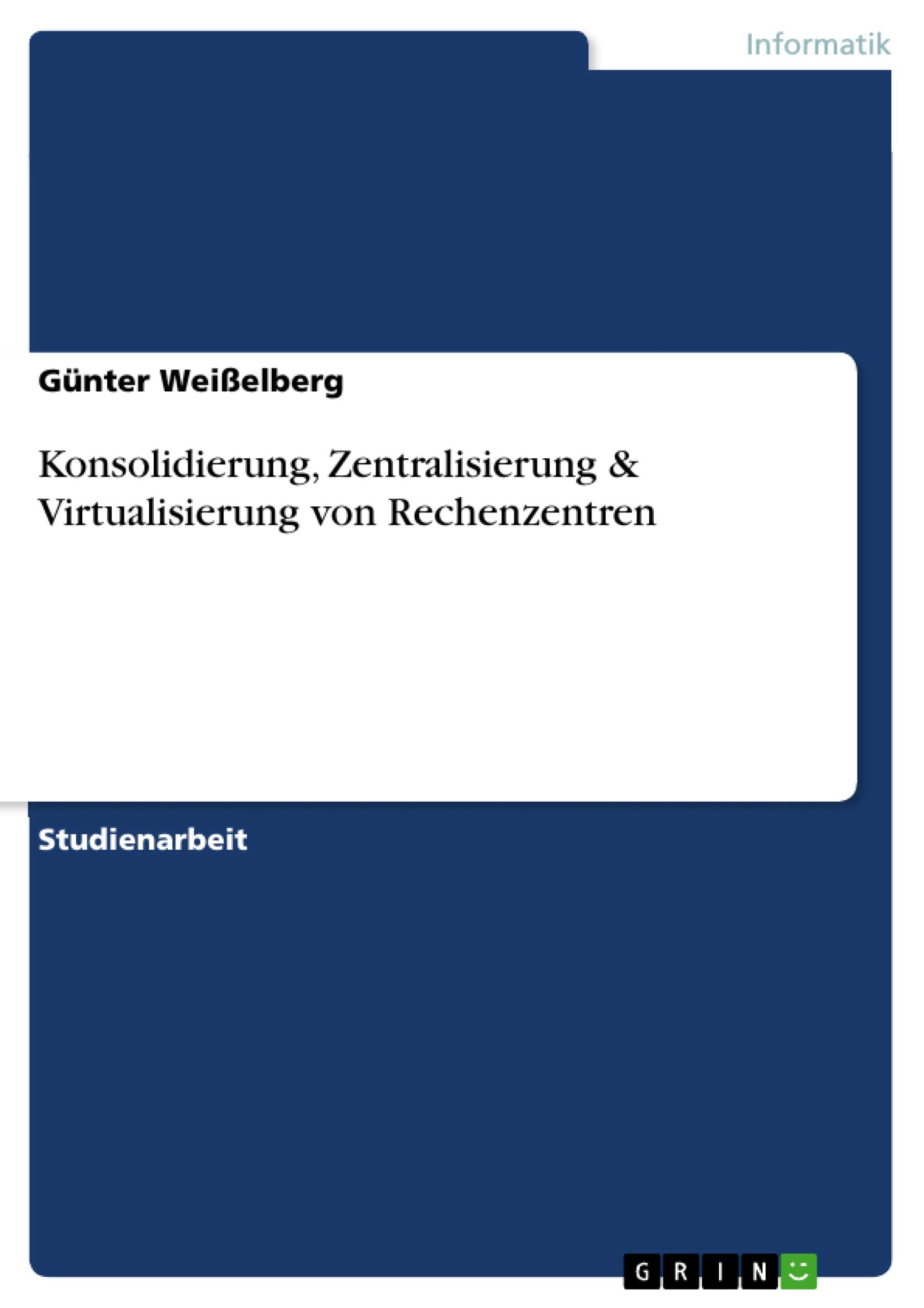 Konsolidierung, Zentralisierung & Virtualisierung von Rechenzentren Computer Science