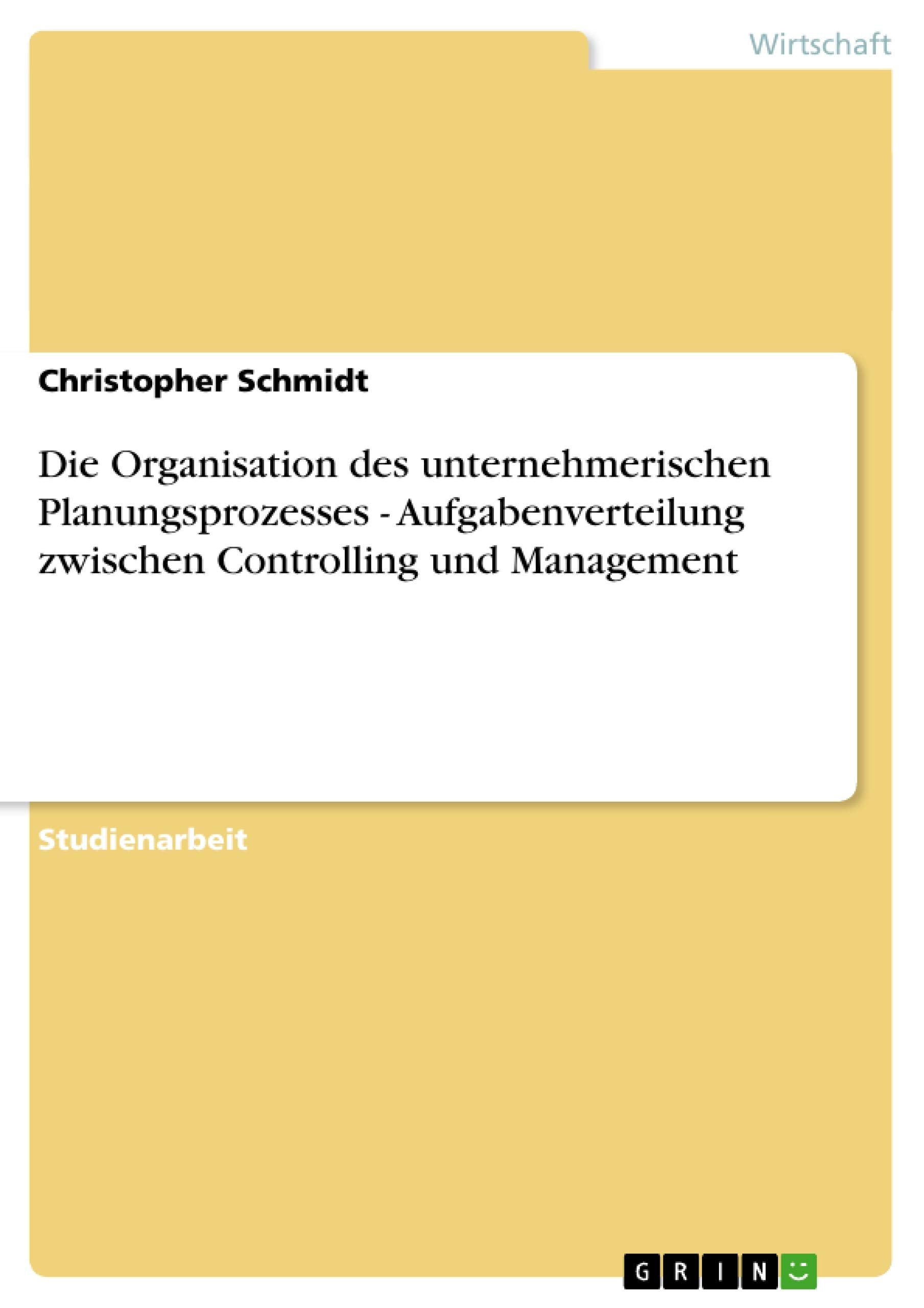 Die Organisation des unternehmerischen Planungsprozesses - Aufgabenverteilung zwischen Controlling und Management Law