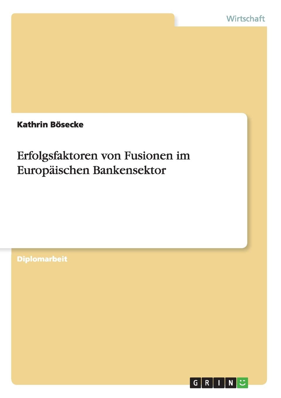Erfolgsfaktoren von Fusionen im Europäischen Bankensektor: Diplomarbeit Law