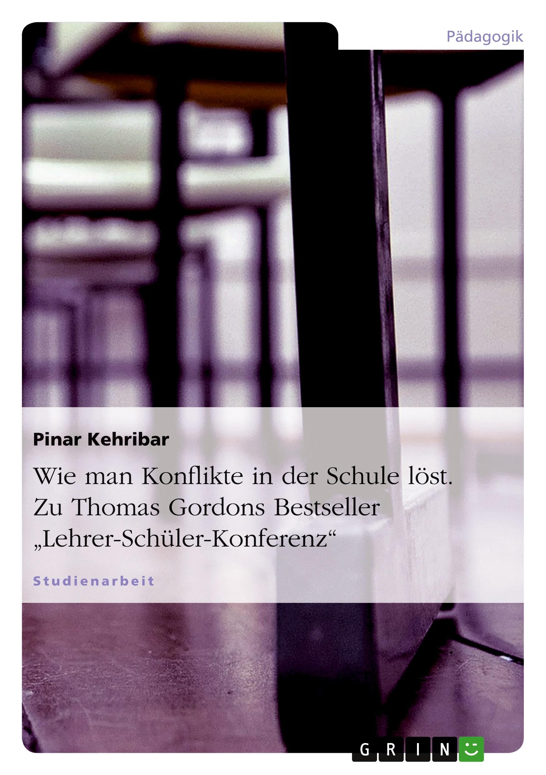 Wie man Konflikte in der Schule löst. Zu Thomas Gordons Bestseller "Lehrer-Schüler-Konferenz" Learning & Reference