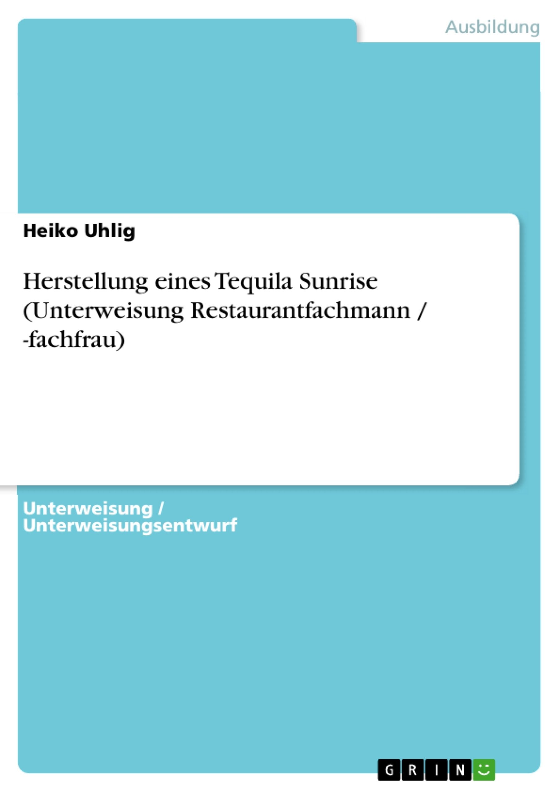Herstellung eines Tequila Sunrise (Unterweisung Restaurantfachmann / -fachfrau) Business, Finance & Career