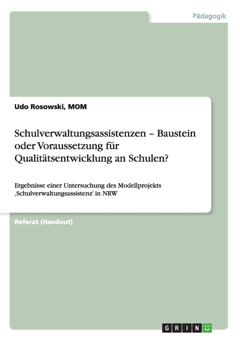 Schulverwaltungsassistenzen - Baustein oder Voraussetzung für Qualitätsentwicklung an Schulen?: Ergebnisse einer Untersuchung des Modellprojekts 'Schulverwaltungsassistenz' in NRW Learning & Reference