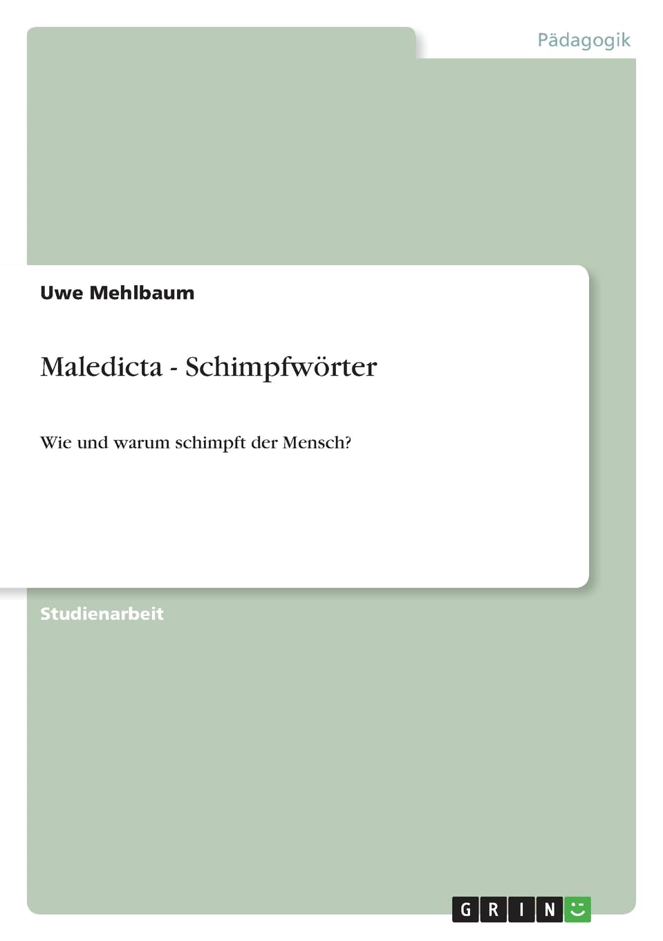 Maledicta - Schimpfwörter: Wie und warum schimpft der Mensch? General education