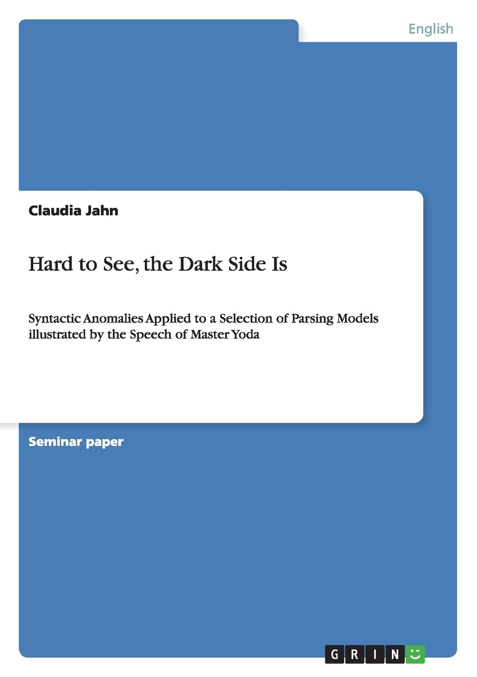 Hard to See, the Dark Side Is: Syntactic Anomalies Applied to a Selection of Parsing Models illustrated by the Speech of Master Yoda Social Sciences