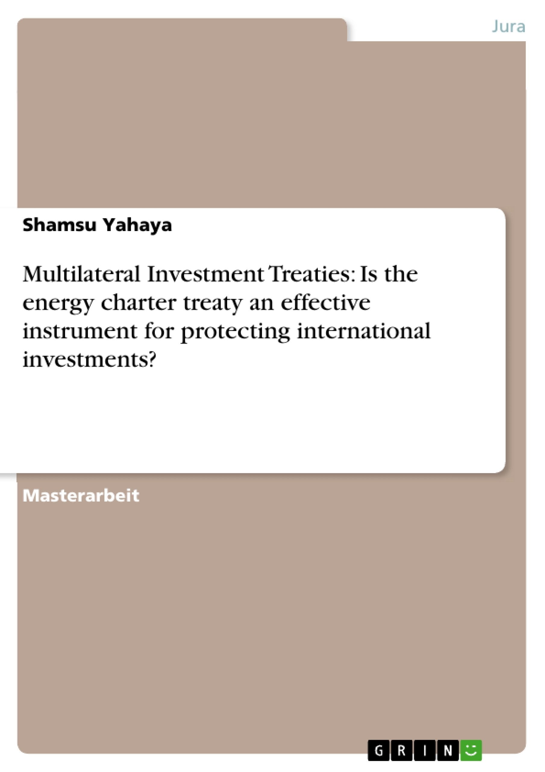 Multilateral Investment Treaties: Is the energy charter treaty an effective instrument for protecting international investments? book