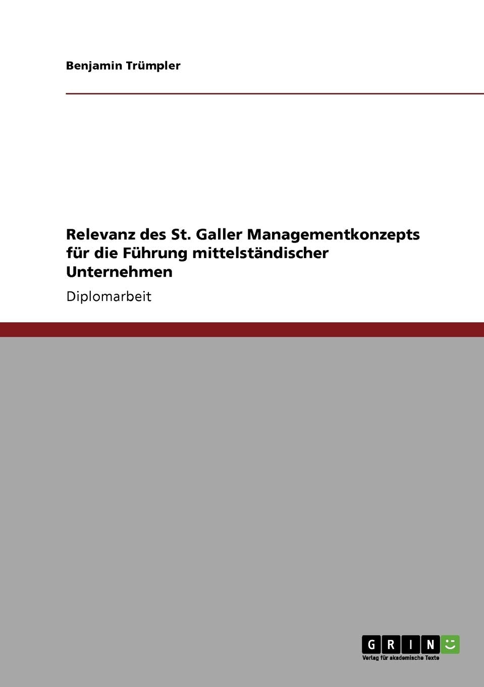 Das St. Galler Managementkonzept. Relevanz für die Führung mittelständischer Unternehmen: Diplomarbeit Law