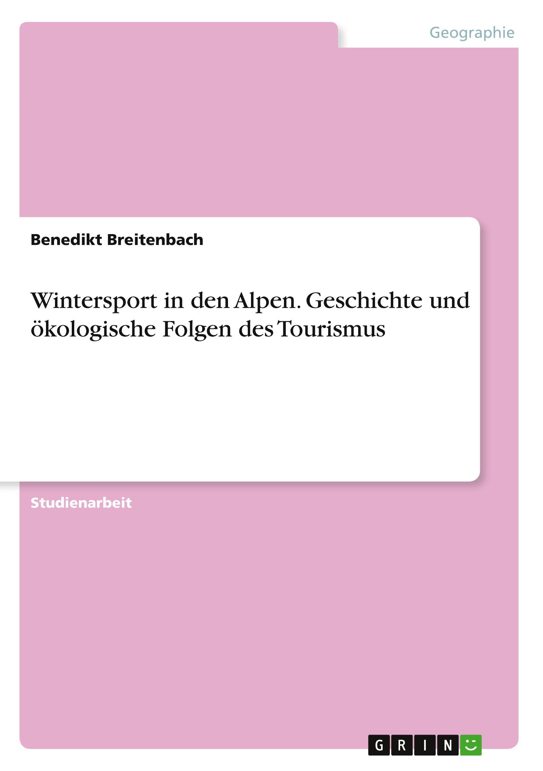 Wintersport in den Alpen. Geschichte und ökologische Folgen des Tourismus Social Sciences