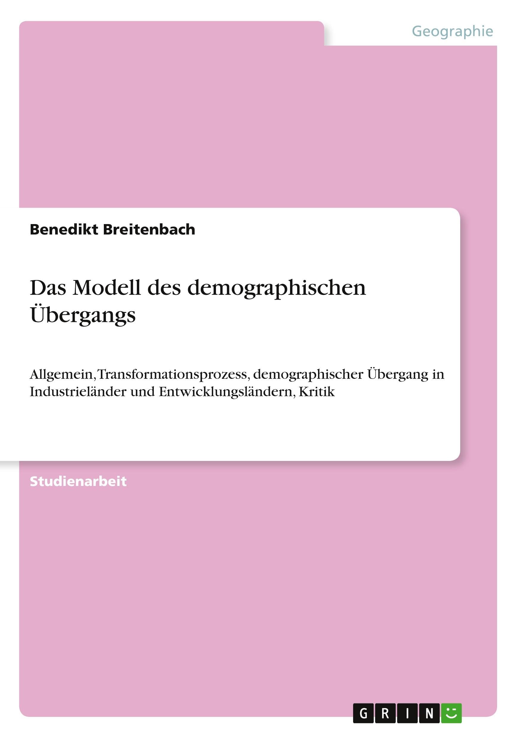 Das Modell des demographischen Übergangs: Allgemein, Transformationsprozess, demographischer Übergang in Industrieländer und Entwicklungsländern, Kritik Business, Finance & Career