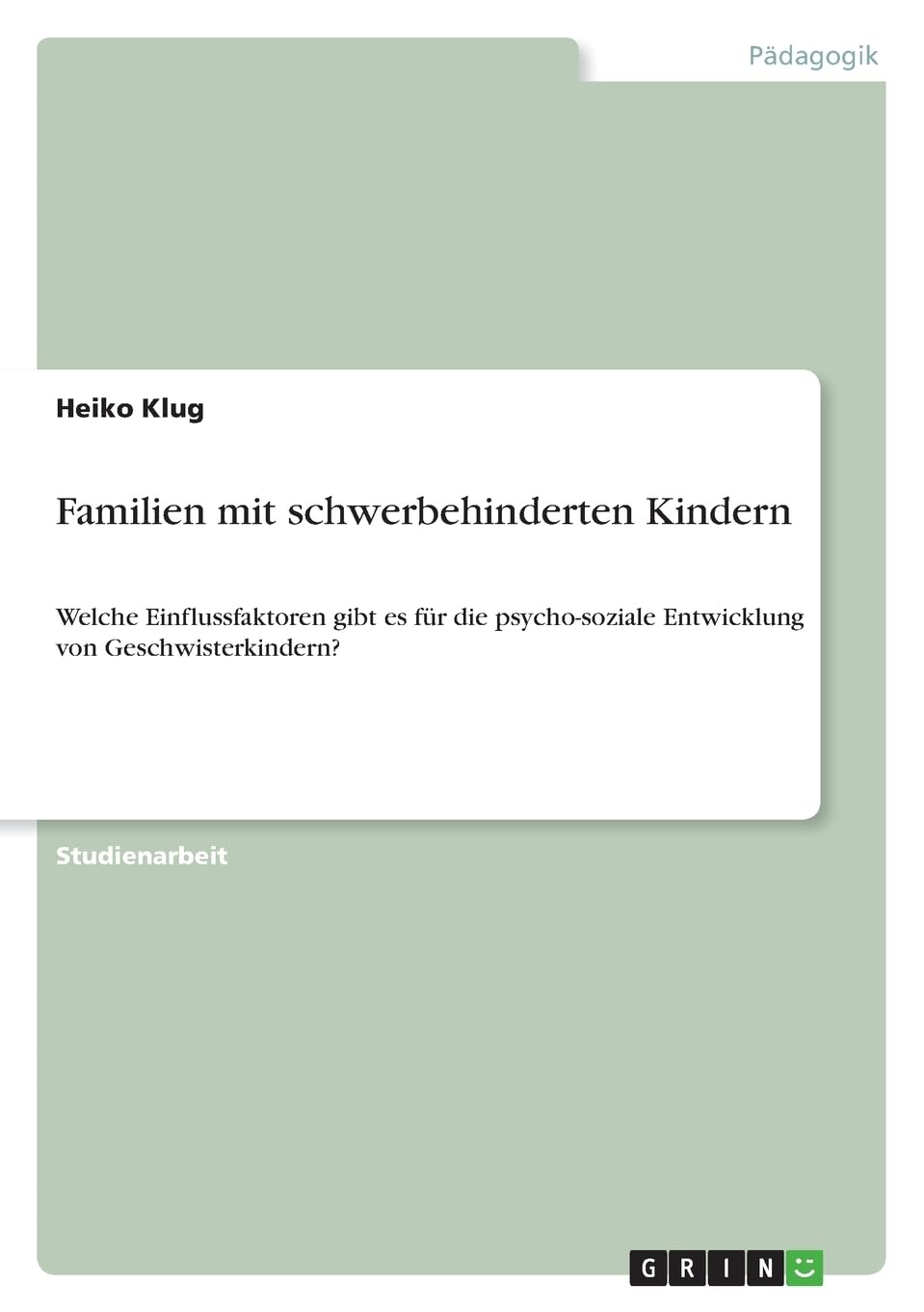 Familien mit schwerbehinderten Kindern: Welche Einflussfaktoren gibt es für die psycho-soziale Entwicklung von Geschwisterkindern? Education & Training