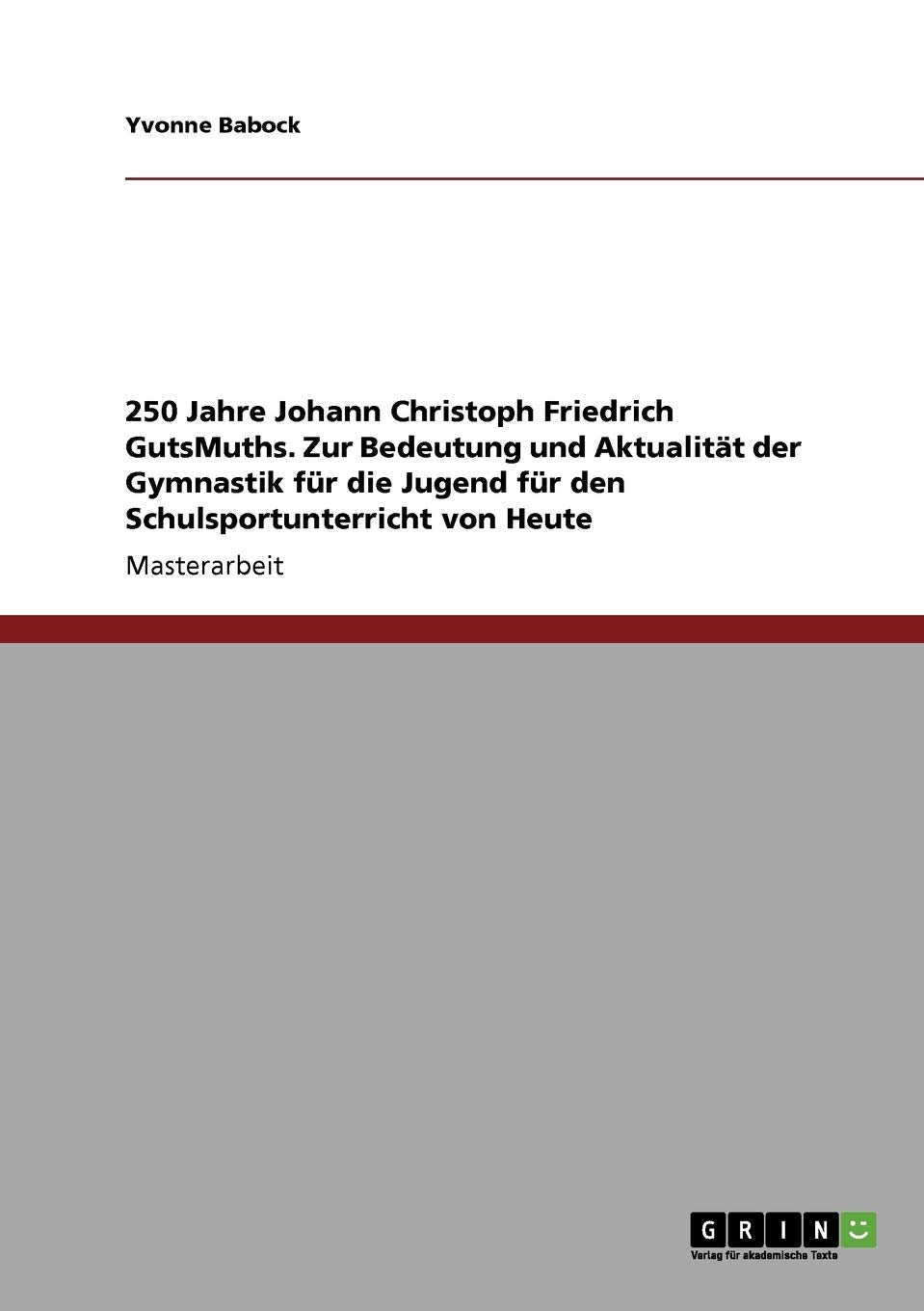 250 Jahre Johann Christoph Friedrich GutsMuths. Zur Bedeutung und Aktualität der Gymnastik für die Jugend für den Schulsportunterricht von Heute: Magisterarbeit Leisure & Fun