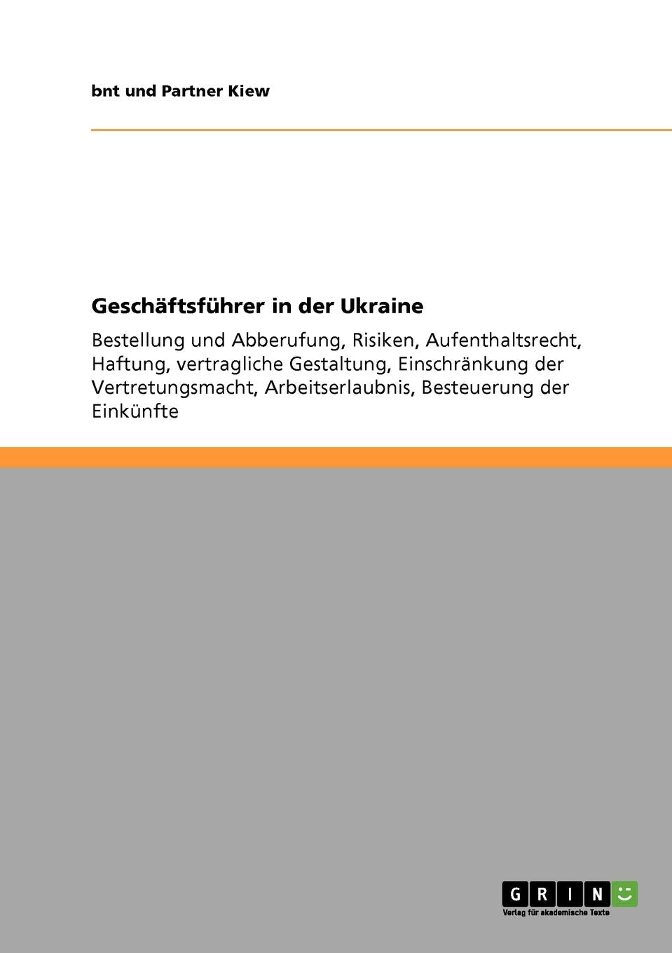Geschäftsführer in der Ukraine: Bestellung und Abberufung, Risiken, Aufenthaltsrecht, Haftung, vertragliche Gestaltung, Einschränkung der Vertretungsmacht, Arbeitserlaubnis, Besteuerung der Einkünfte Law