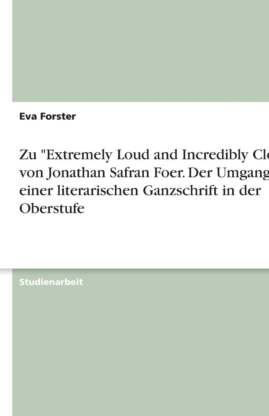 Zu "Extremely Loud and Incredibly Close" von Jonathan Safran Foer. Der Umgang mit einer literarischen Ganzschrift in der Foreign Languages ​​& Dictionaries