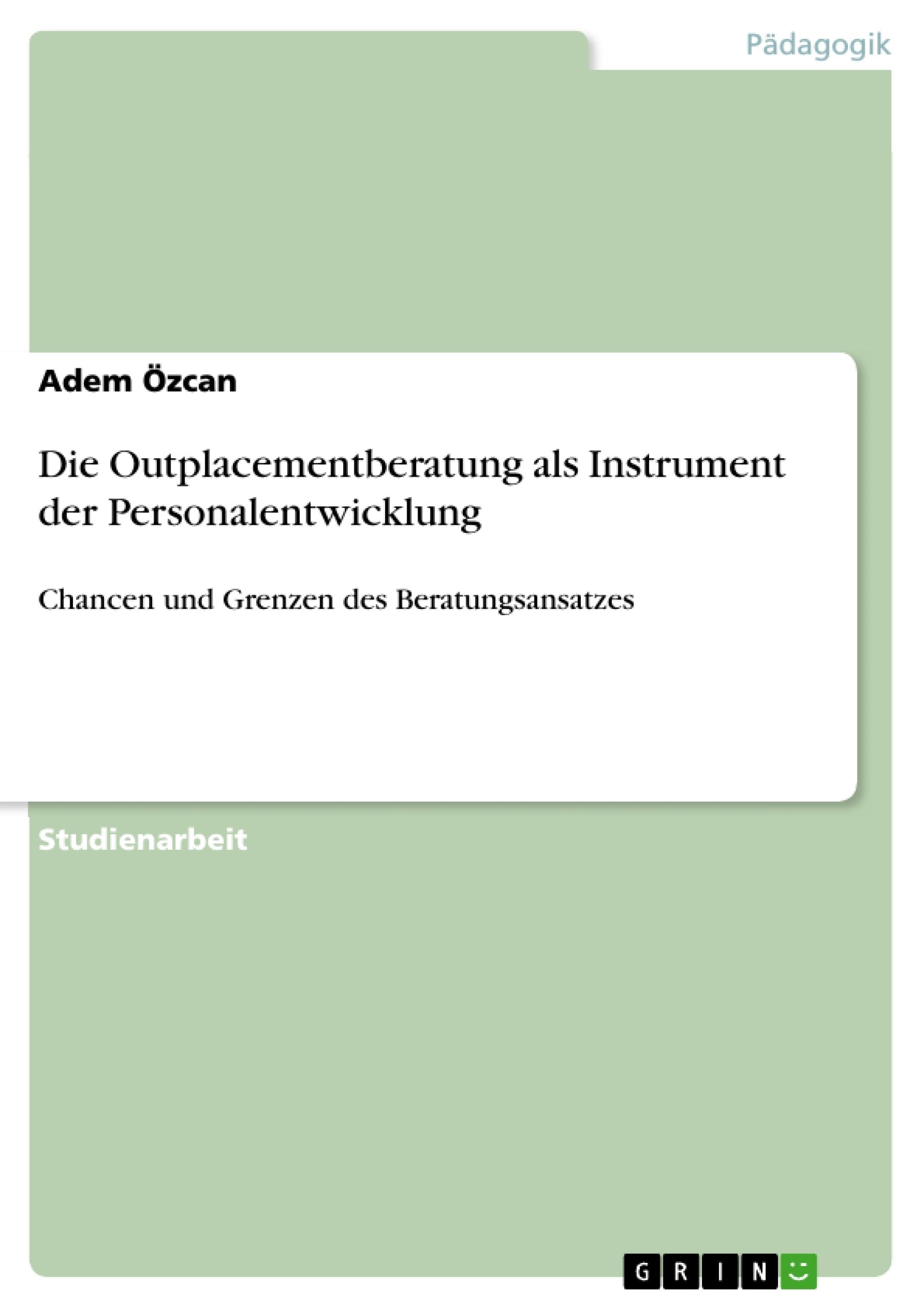 Die Outplacementberatung als Instrument der Personalentwicklung: Chancen und Grenzen des Beratungsansatzes Business, Finance & Career
