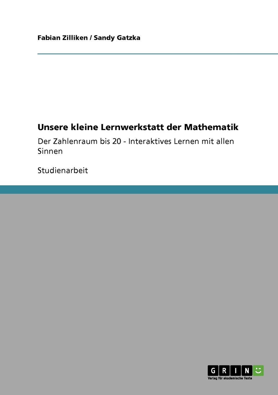 Unsere kleine Lernwerkstatt der Mathematik: Der Zahlenraum bis 20 - Interaktives Lernen mit allen Sinnen Learning & Reference
