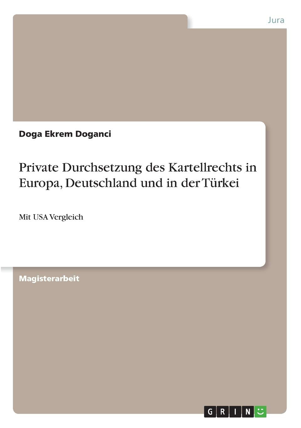 Private Durchsetzung des Kartellrechts in Europa, Deutschland und in der Türkei: Mit USA Vergleich Law