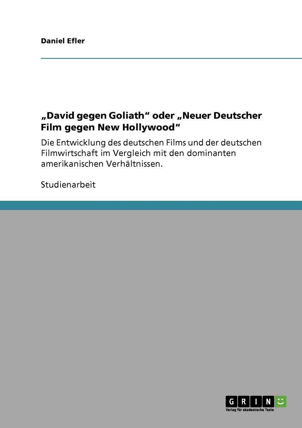 "David gegen Goliath" oder "Neuer Deutscher Film gegen New Hollywood": Die Entwicklung des deutschen Films und der deutschen Filmwirtschaft im ... den dominanten amerikanischen Verhältnissen. Law
