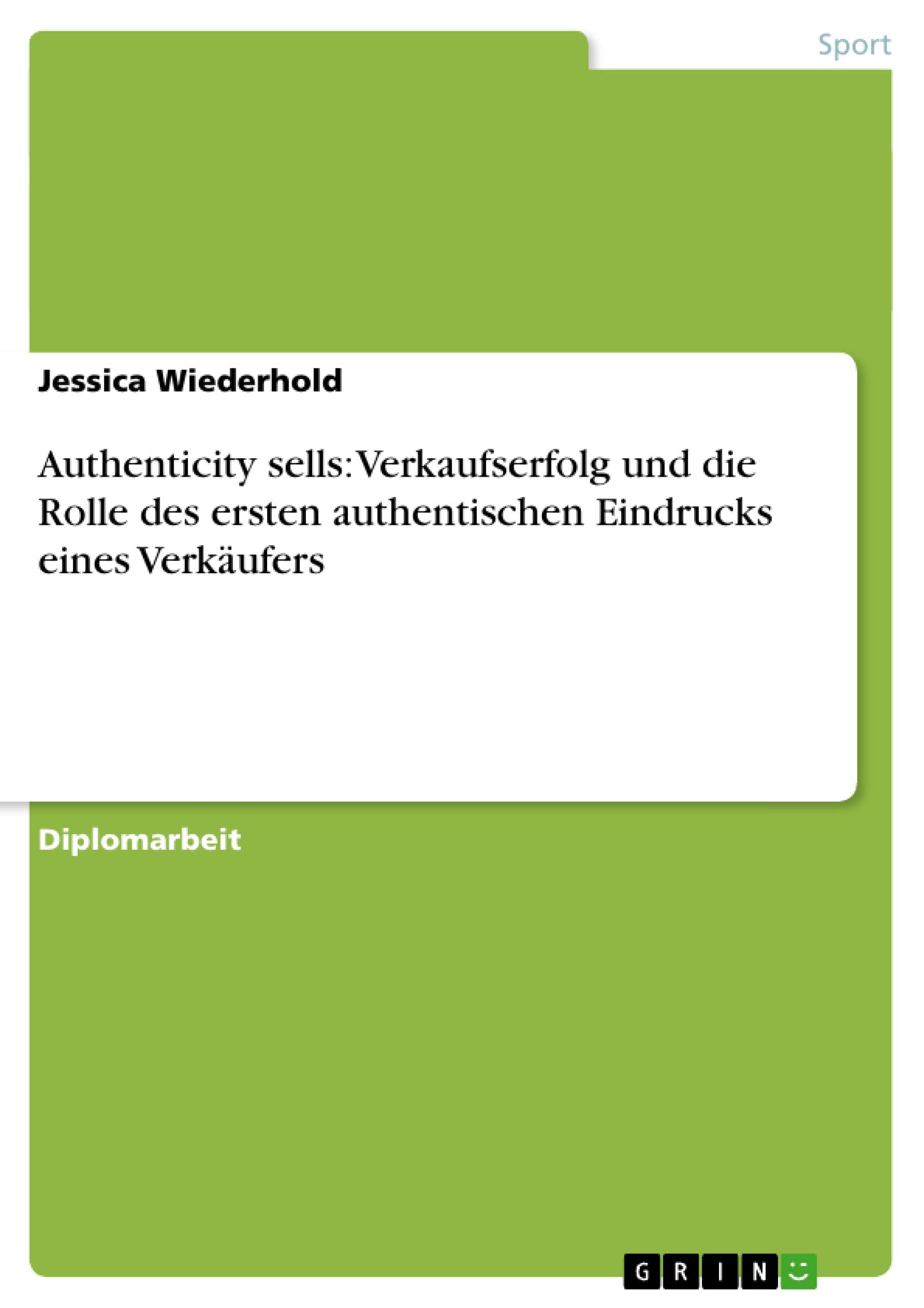 Authenticity sells: Verkaufserfolg und die Rolle des ersten authentischen Eindrucks eines Verkäufers book