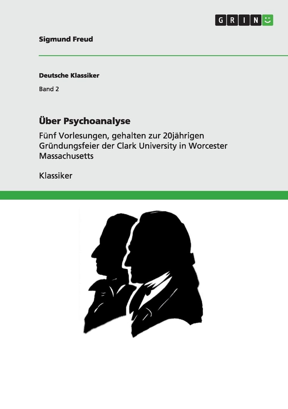 Über Psychoanalyse: Fünf Vorlesungen, gehalten zur 20jährigen Gründungsfeier der Clark University in Worcester Massachusetts Reference Books