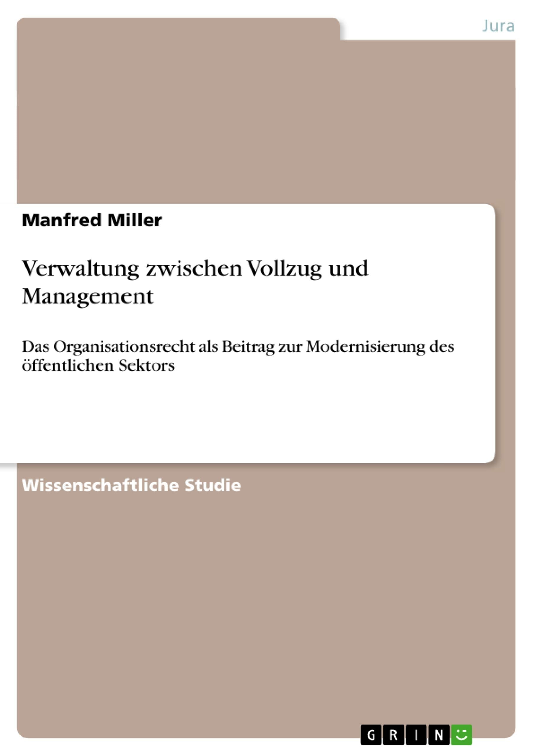 Verwaltung zwischen Vollzug und Management: Das Organisationsrecht als Beitrag zur Modernisierung des öffentlichen Sektors Law