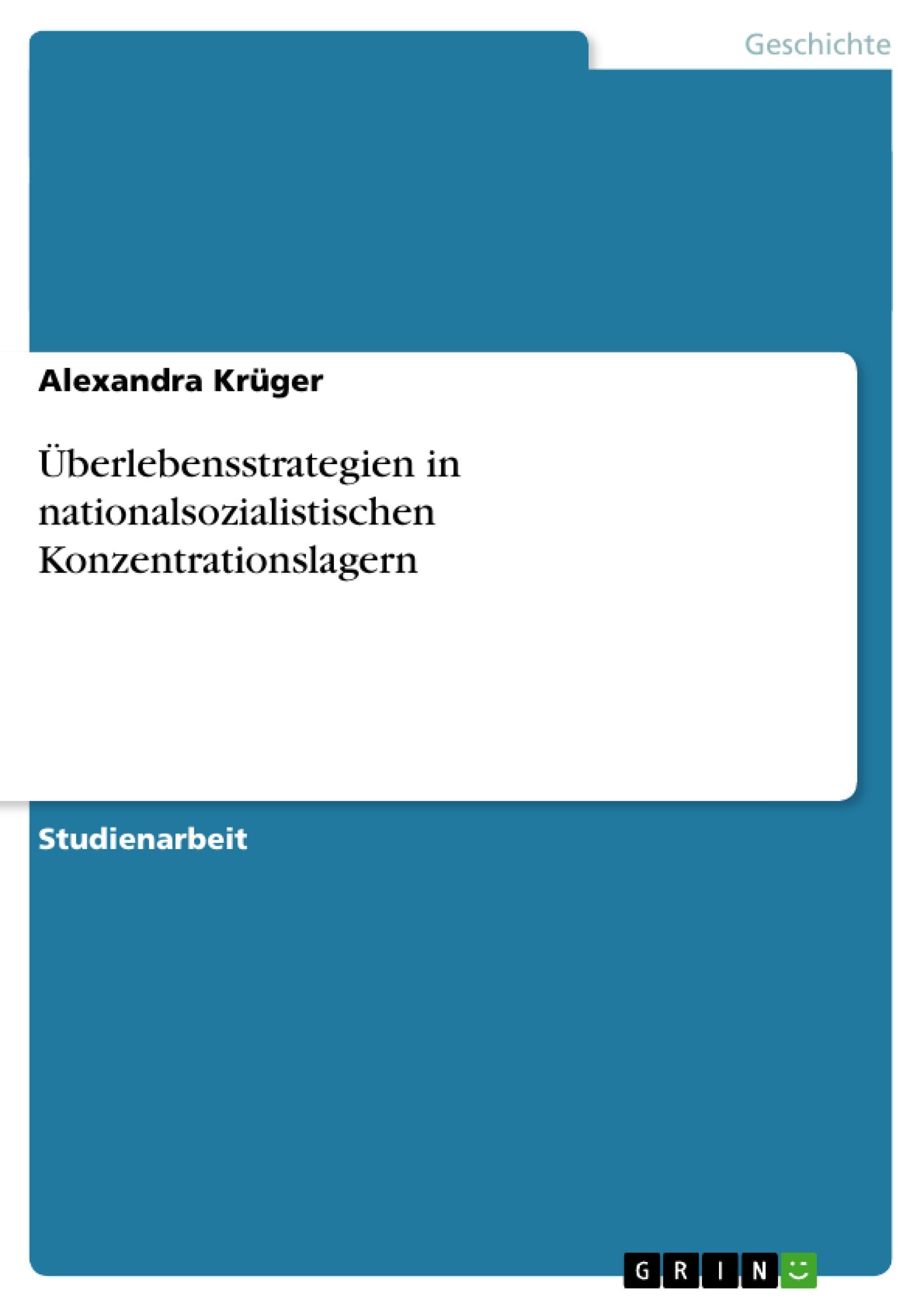 Überlebensstrategien in nationalsozialistischen Konzentrationslagern Social Sciences