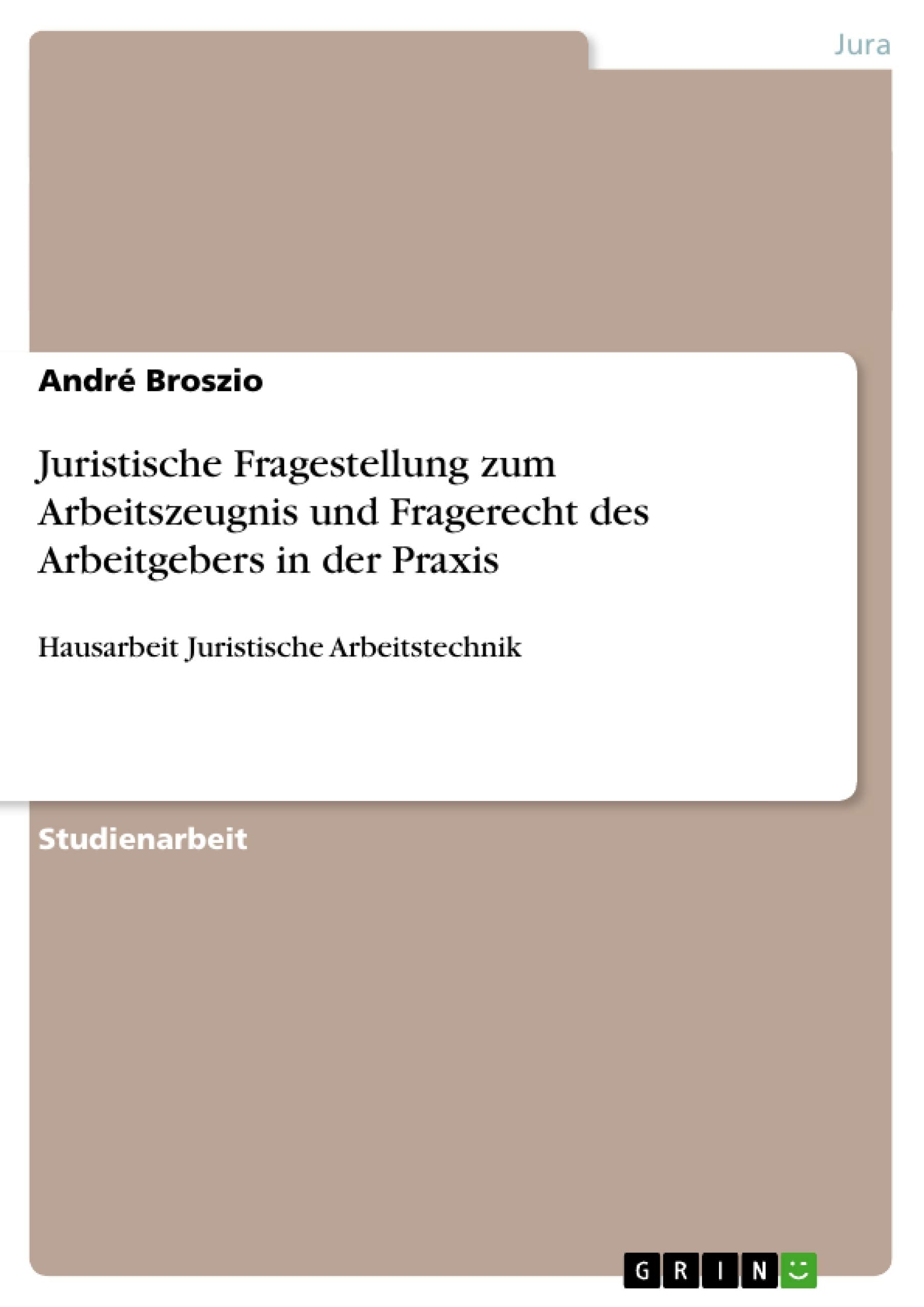 Juristische Fragestellung zum Arbeitszeugnis und Fragerecht des Arbeitgebers in der Praxis Law