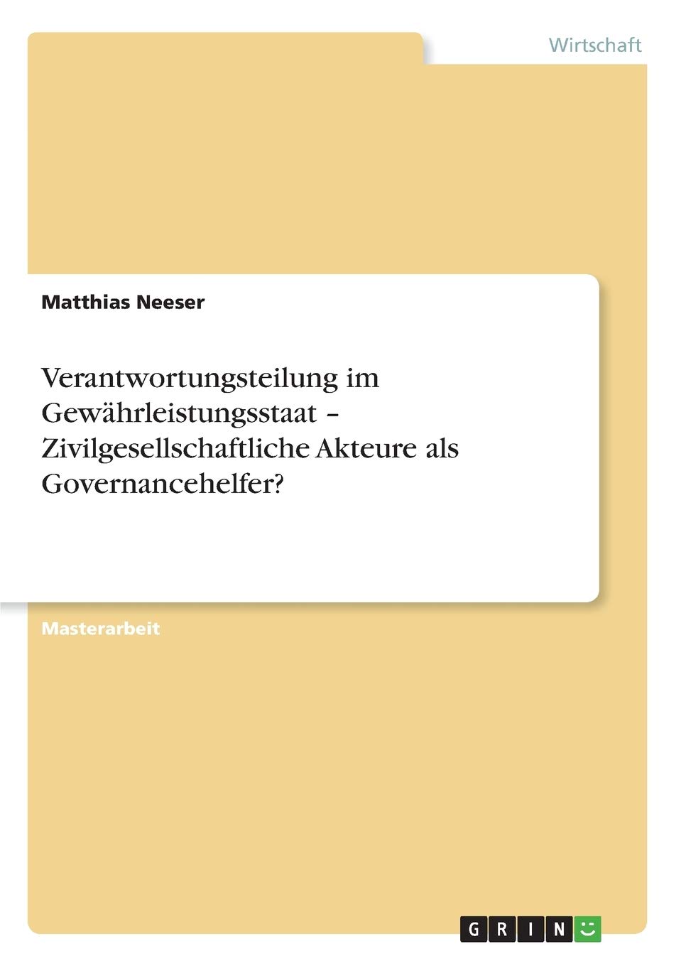 Verantwortungsteilung im Gewährleistungsstaat - Zivilgesellschaftliche Akteure als Governancehelfer?: Magisterarbeit Law
