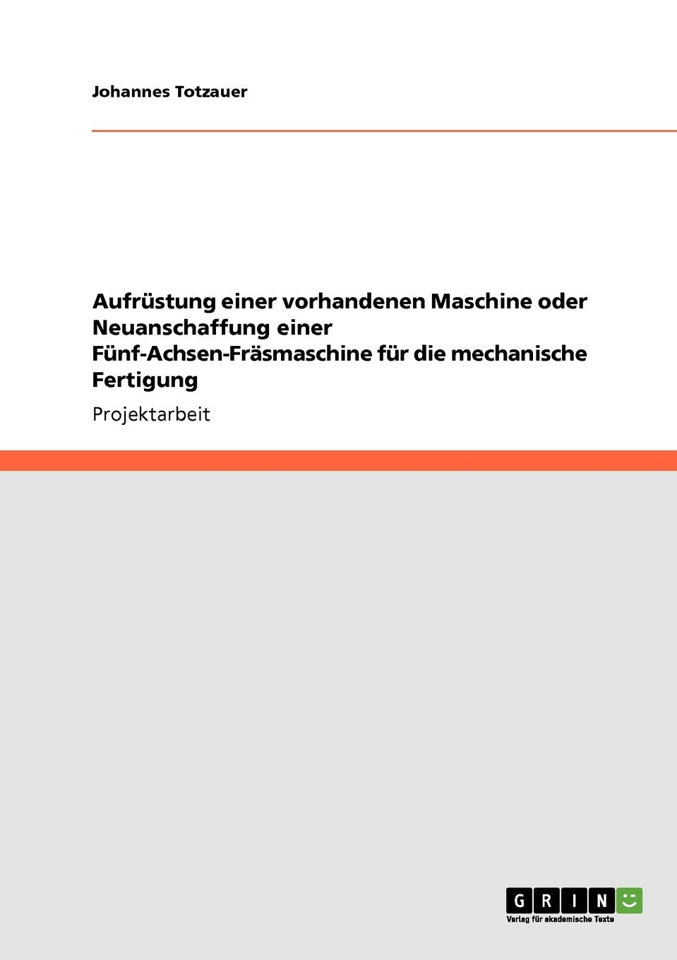 Aufrüstung einer vorhandenen Maschine oder Neuanschaffung einer Fünf-Achsen-Fräsmaschine für die mechanische Fertigung Law