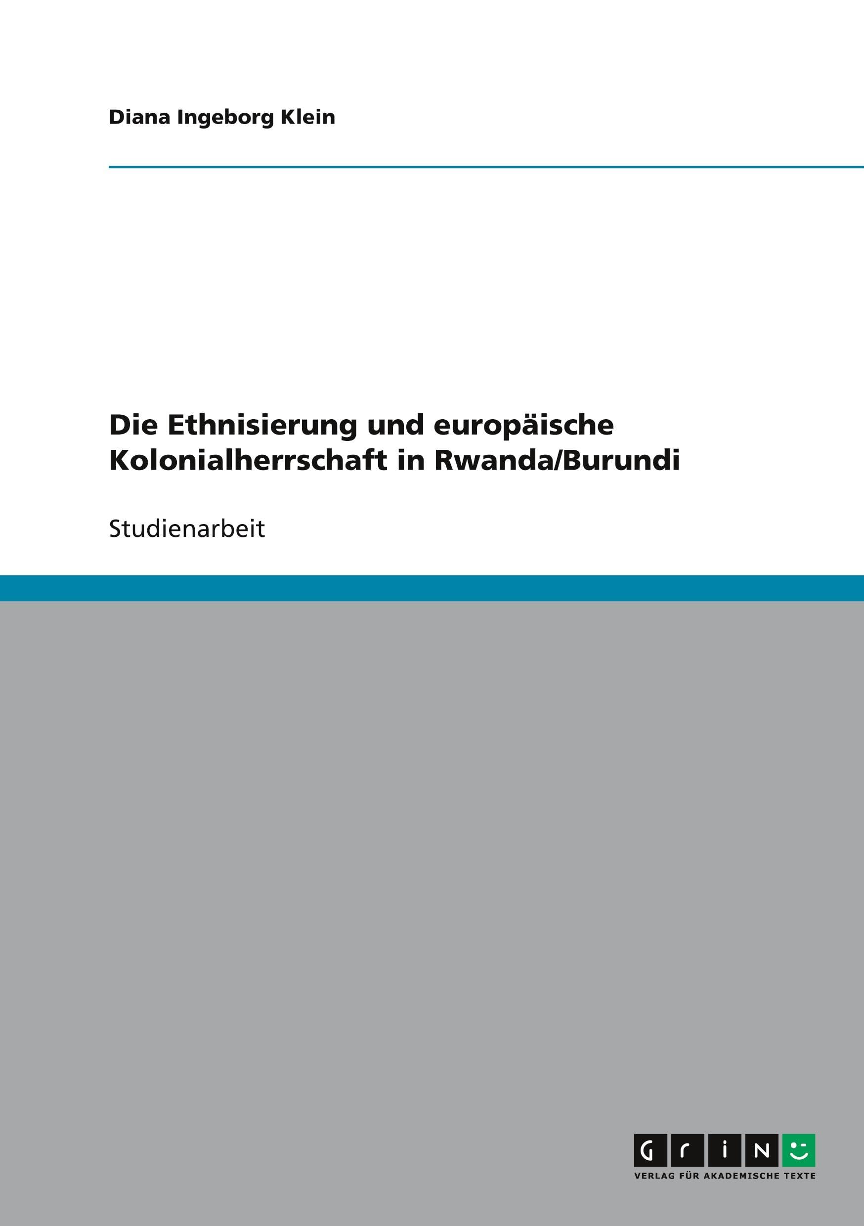 Die Ethnisierung und europäische Kolonialherrschaft in Rwanda/Burundi Politics & History