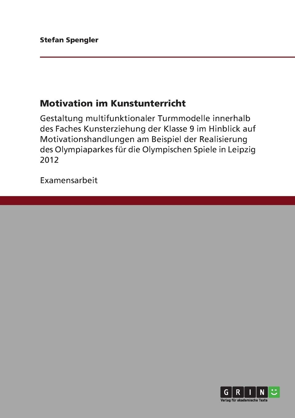 Motivation im Kunstunterricht: Gestaltung multifunktionaler Turmmodelle innerhalb des Faches Kunsterziehung der Klasse 9 im Hinblick auf ... für die Olympischen Spiele in Leipzig 2012 Books